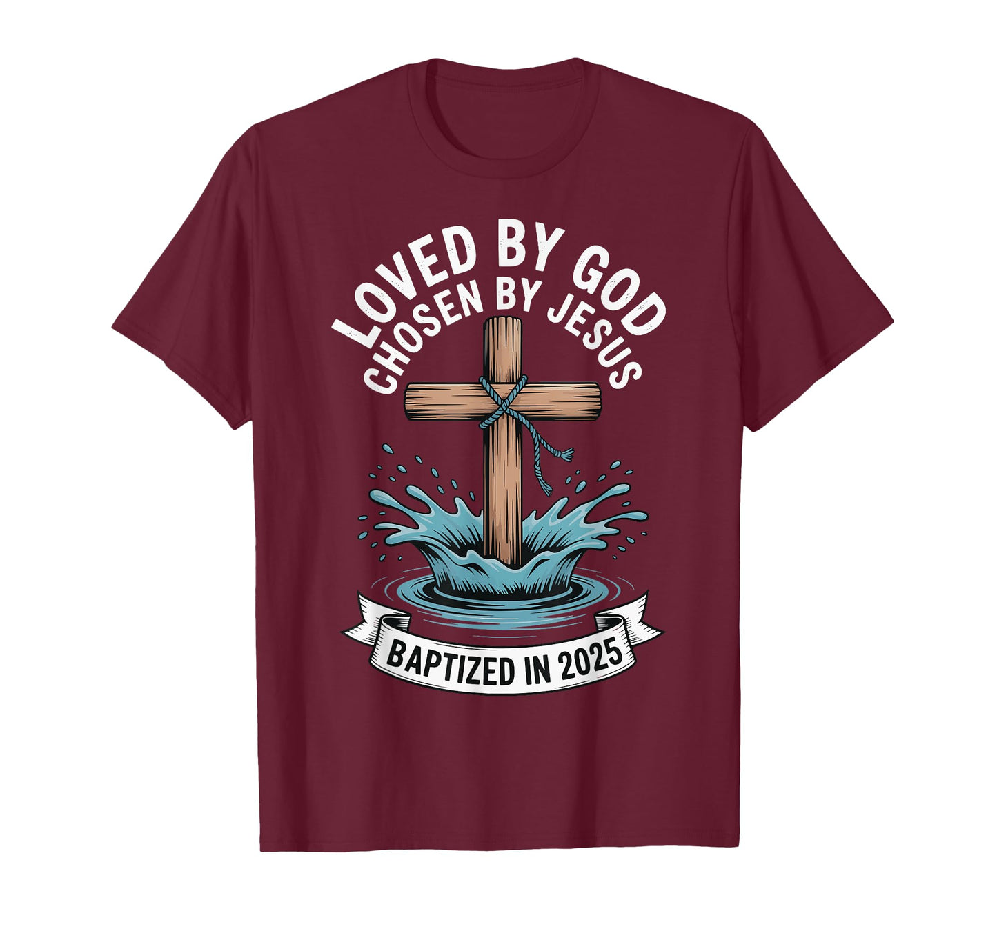 Loved By God Chosen By Jesus Baptized In 2025 T-Shirt