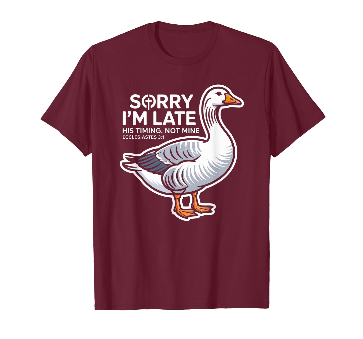 Sorry I'm Late his Timing not Mine, Funny Christian Goose T-Shirt