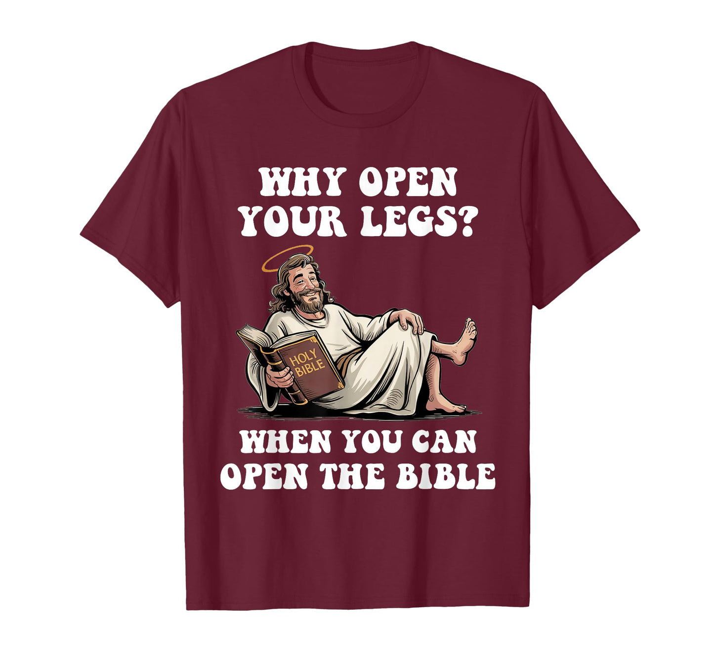 Why Open Your Legs? When You Can Open The Bible Funny Christ T-Shirt