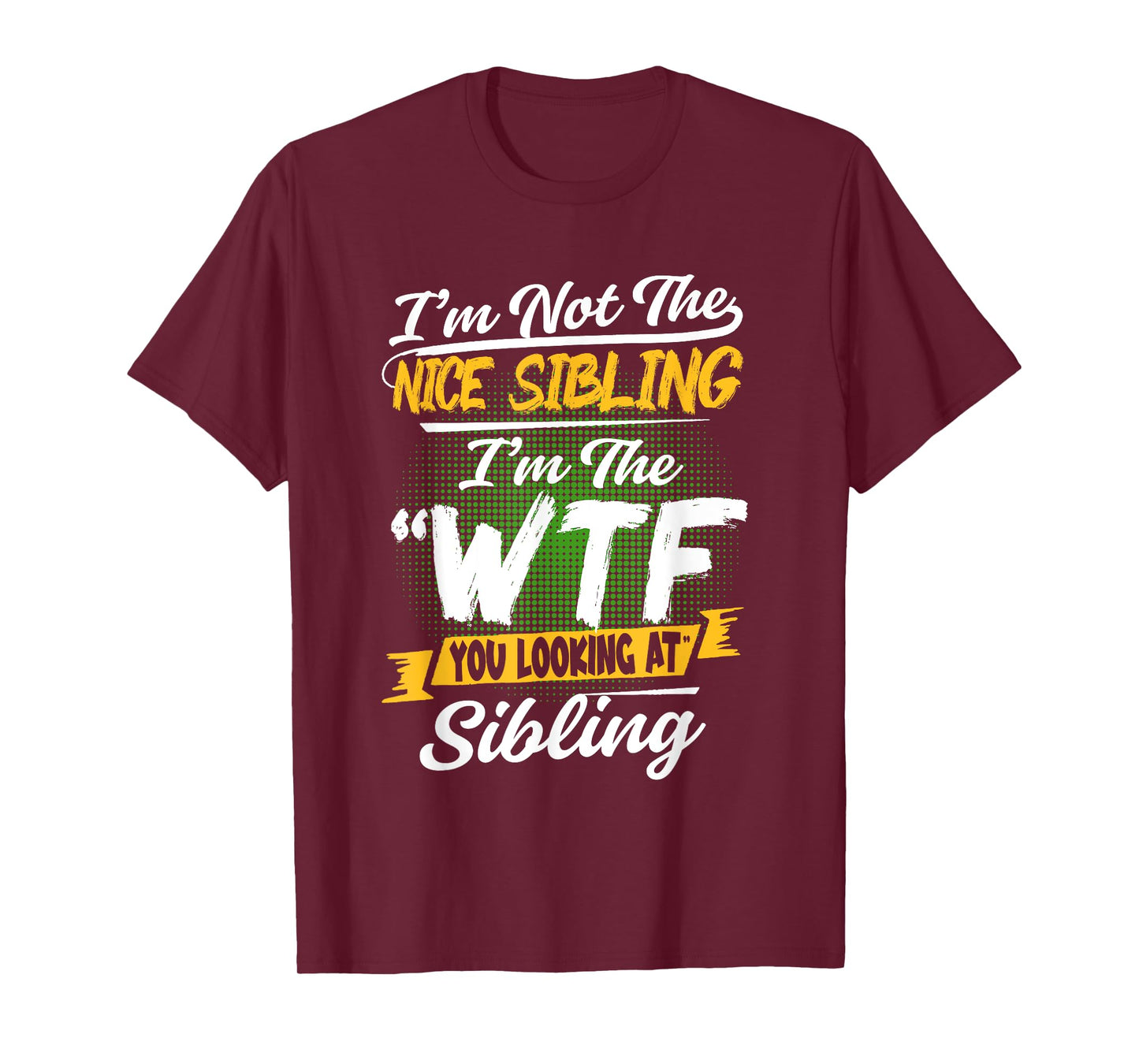 I'm Not The Nice Sibling I'm The WTF You Looking At Sibling T-Shirt