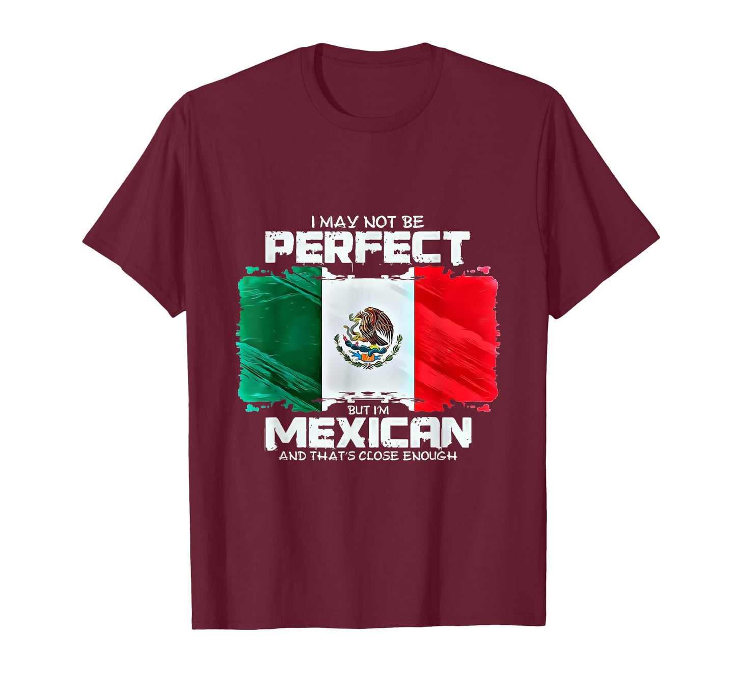 I May Not Be Perfect But Im Mexican T-Shirt
