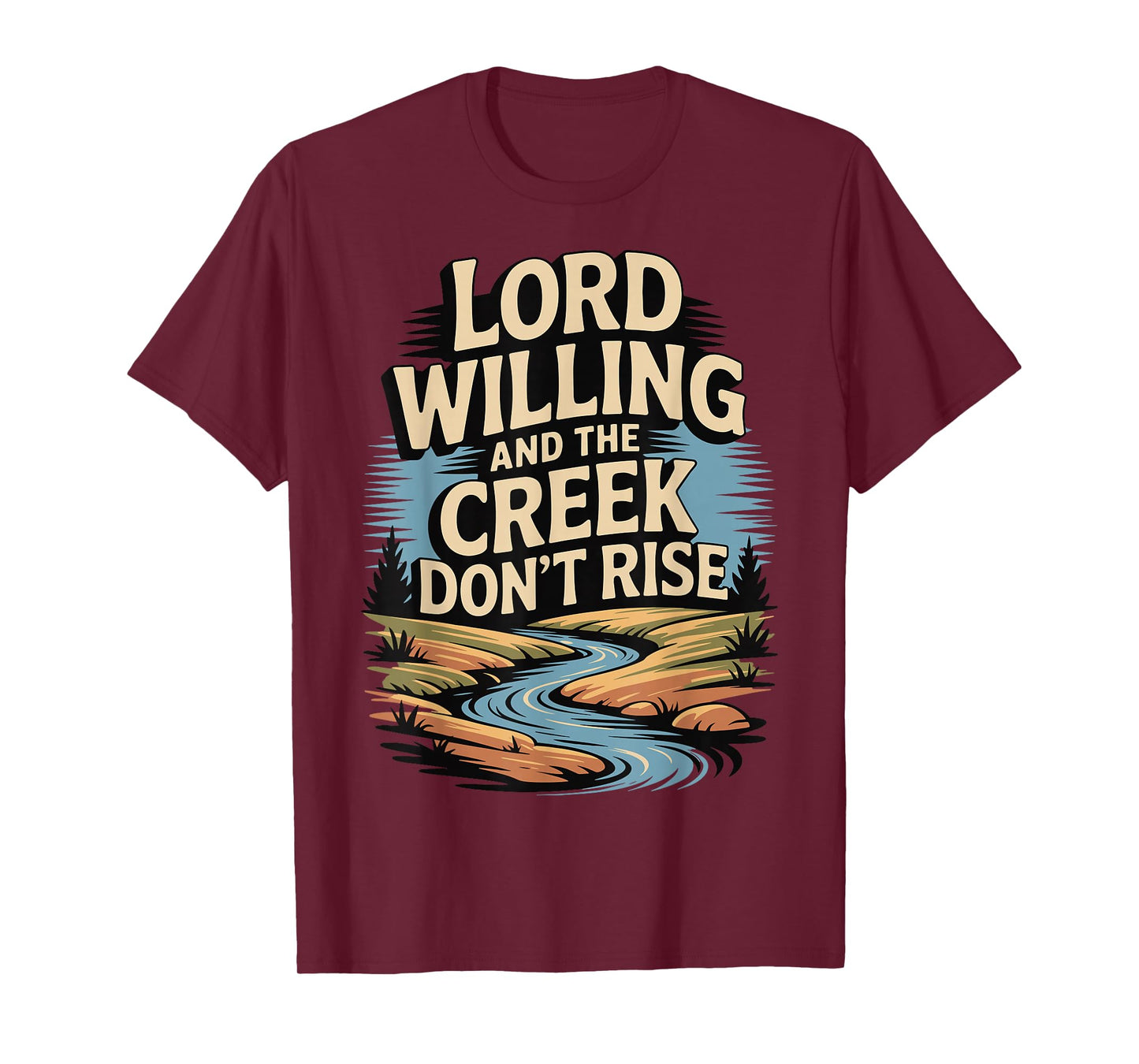 Lord Willing and The Creek Don't Rise T-Shirt