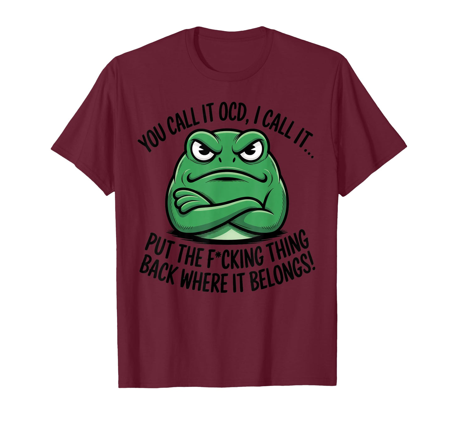 You Call It OCD I Call It Put The Fucking Thing Back Frog T-Shirt