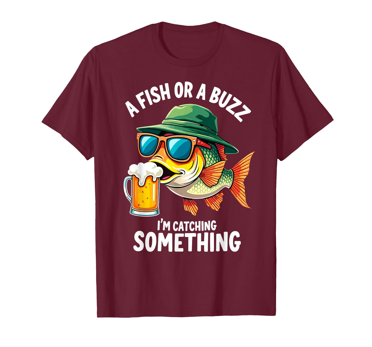 A Fish or a Buzz I'm Catching Something Fisherman Beer Lover T-Shirt