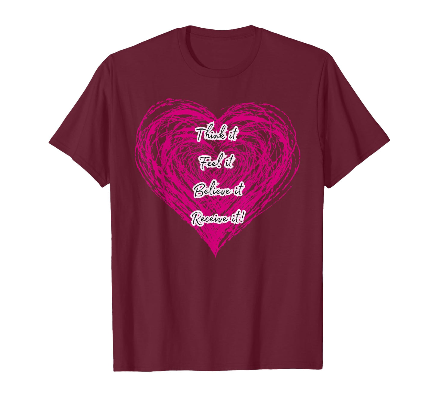 Manifestation Quote Think Feel Believe Receive Heart Energy T-Shirt