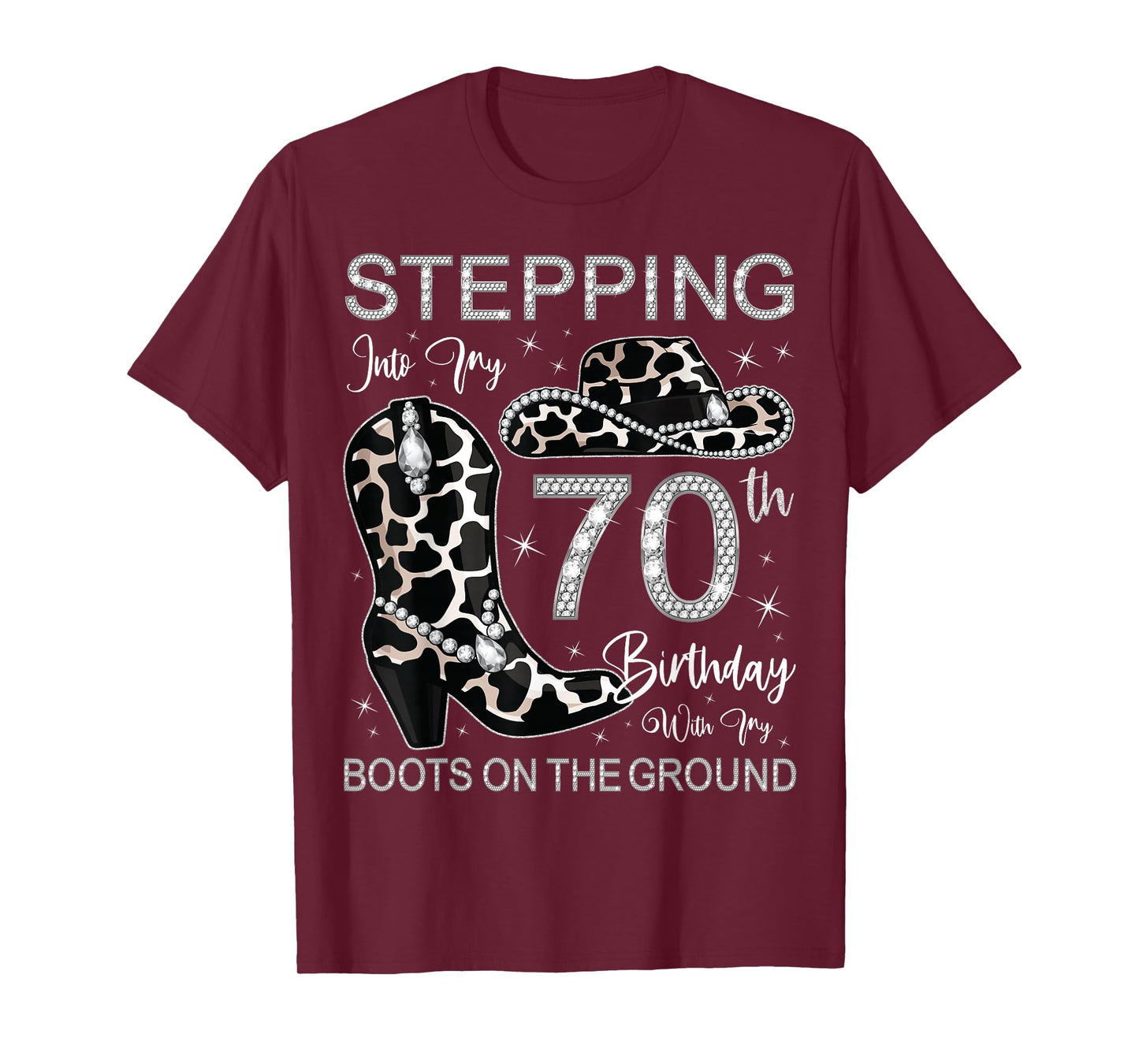 Stepping Into My 70th Birthday With My Boots On The Ground T-Shirt
