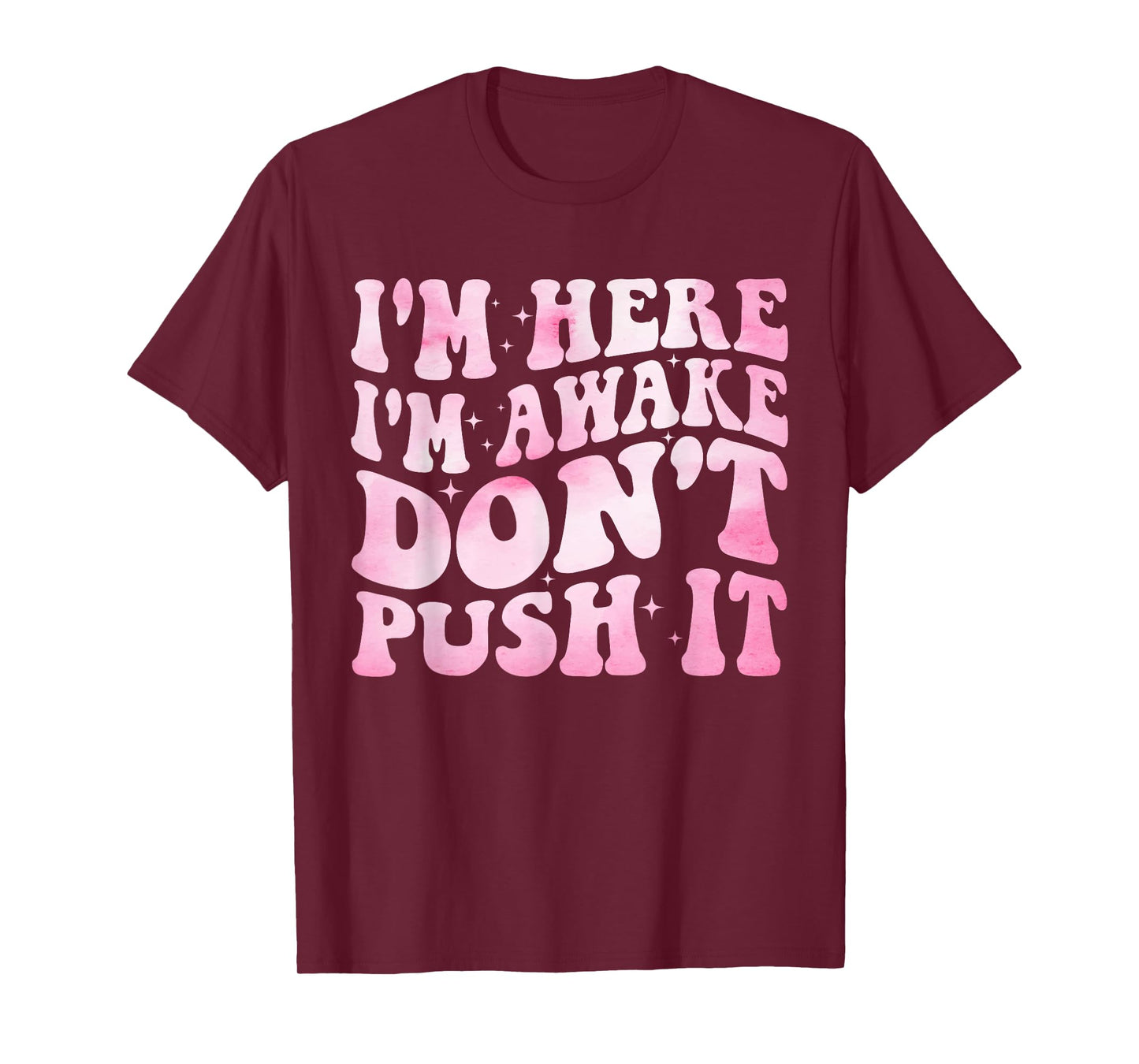 Groovy I’m Here I’m Awake Don’t Push It Funny Quote T-Shirt