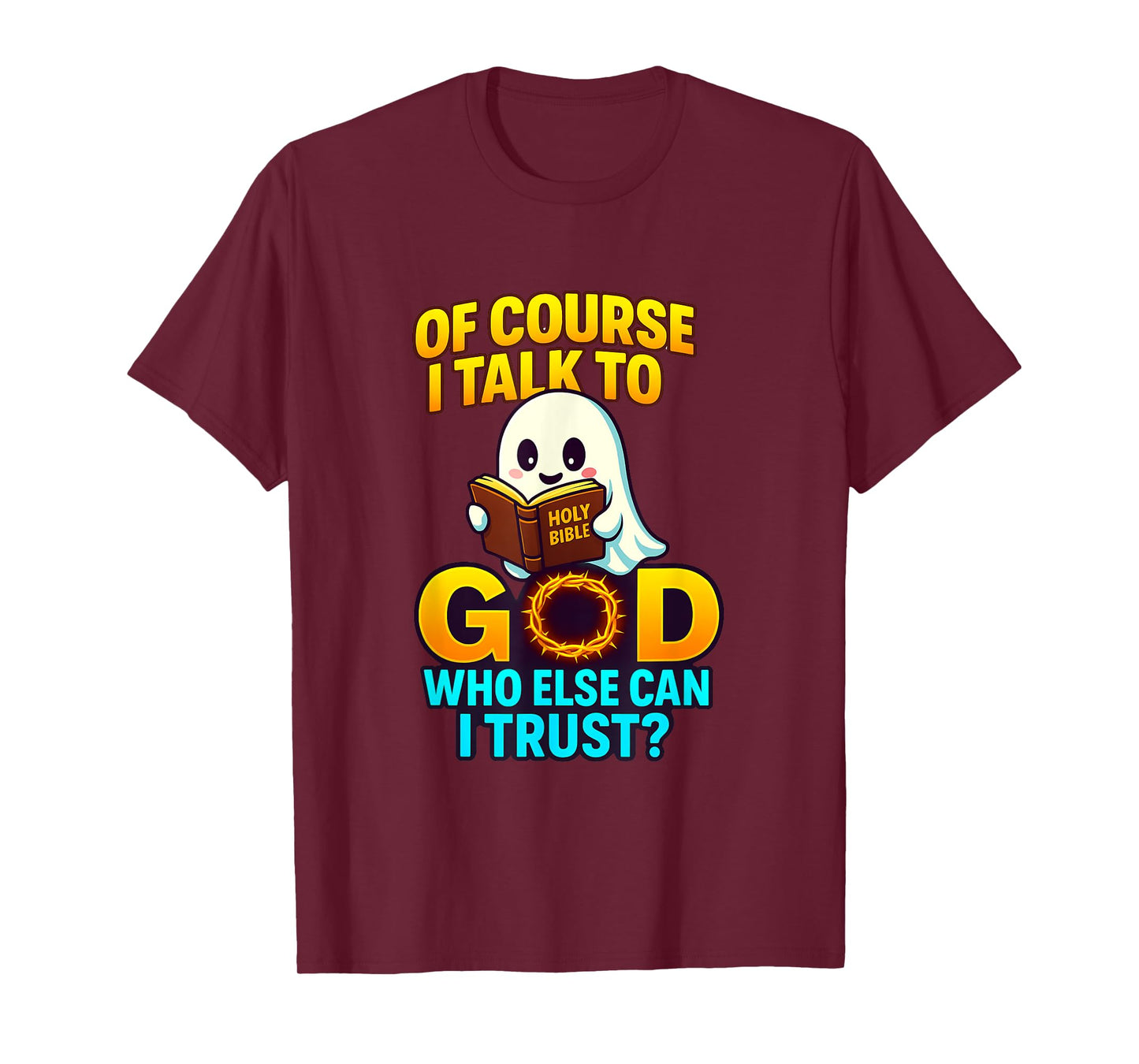 of Course I Talk to God Who Else Can I Trust Cartoon Ghost T-Shirt