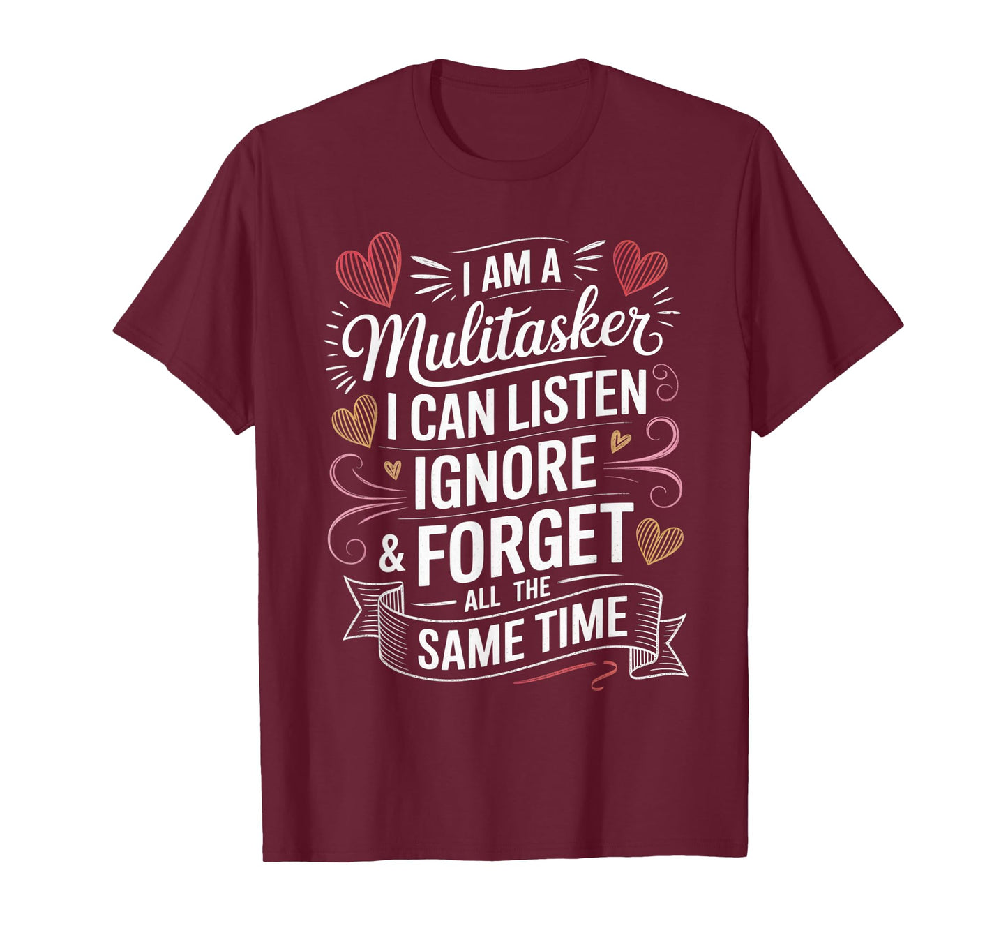 I Am A Multitasker I Can Listen Ignore & Forget Funny Saying T-Shirt
