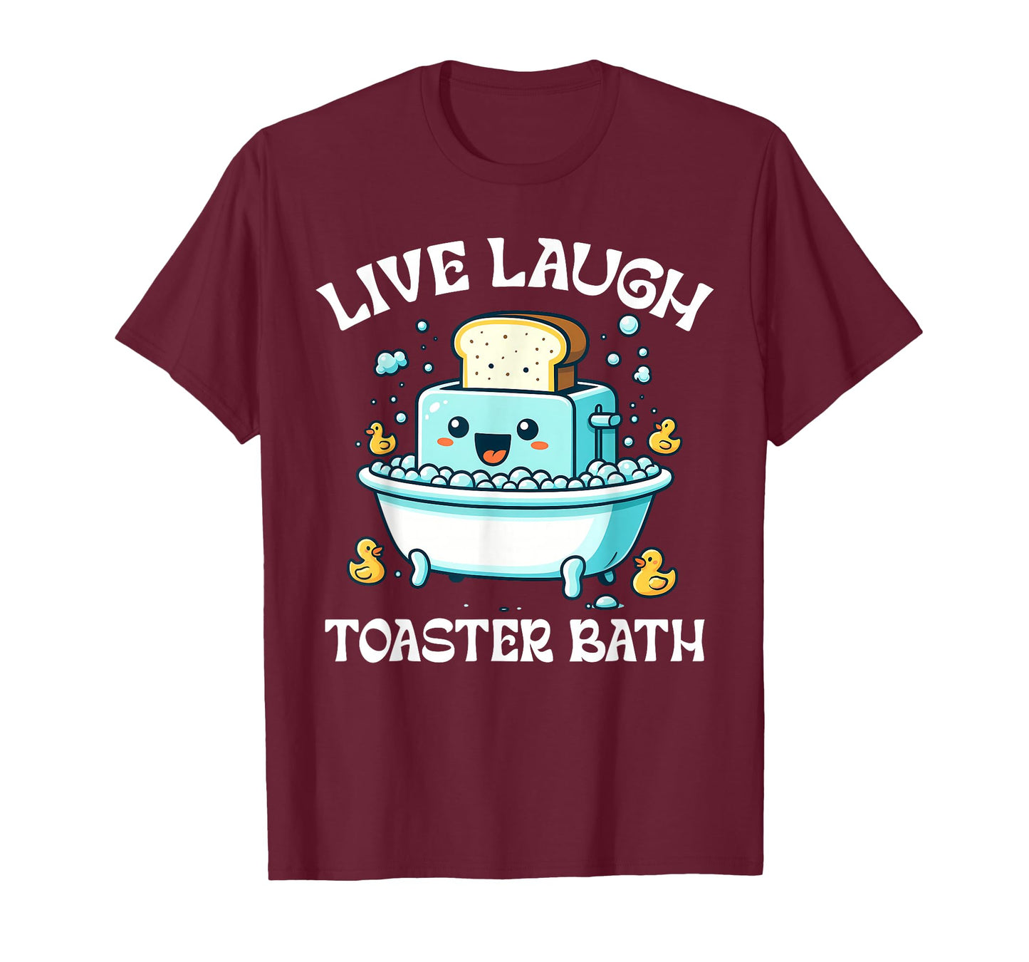 Live Laugh Toaster Bath Funny Toaster Taking A Bath Quote T-Shirt