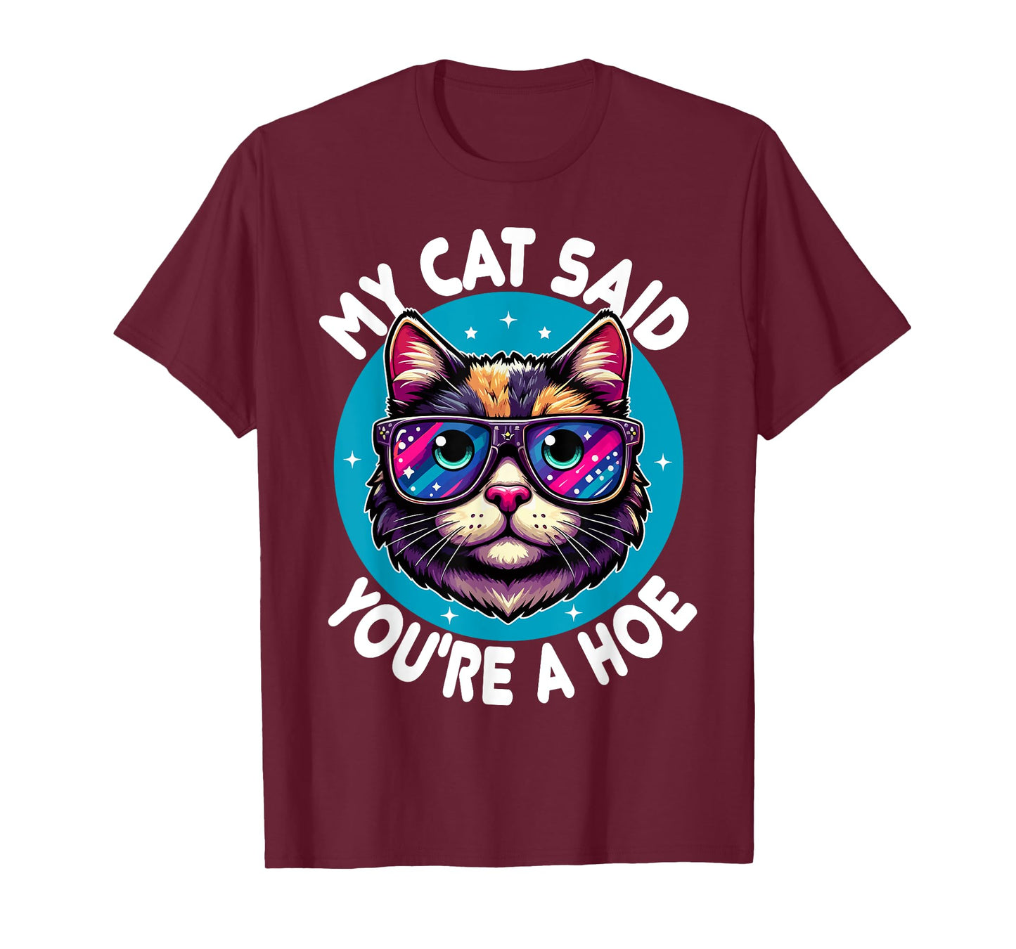 My Cat Said You're a Hoe Funny Cat Lover Sarcastic design T-Shirt for Men Women