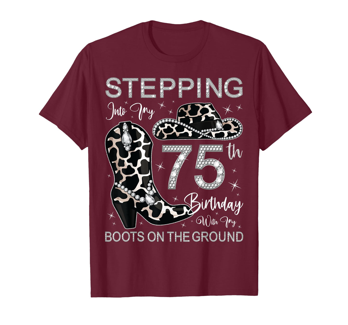 Stepping Into My 75th Birthday With My Boots On The Ground T-Shirt