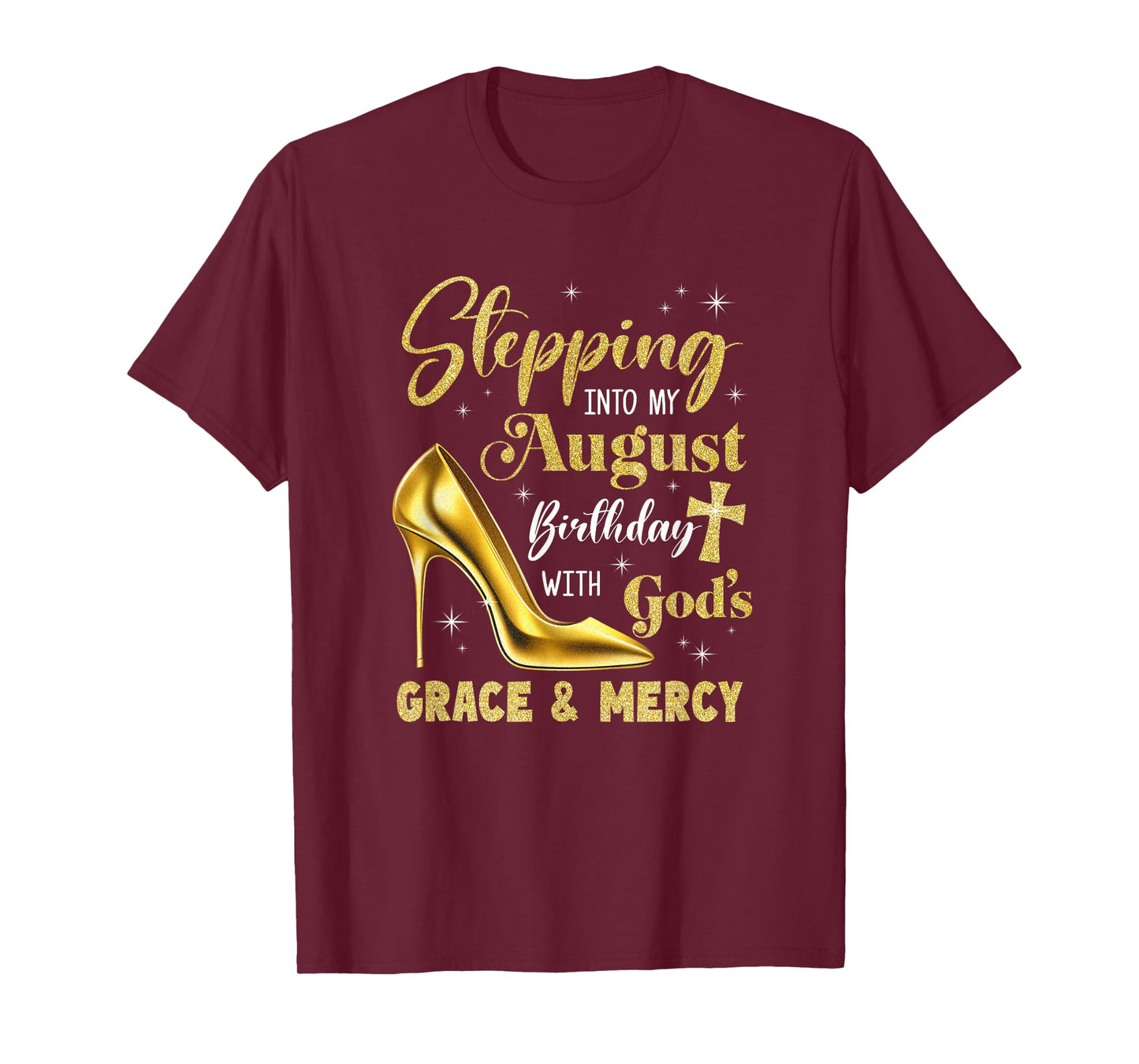 Stepping Into My August Birthday With Gods Grace Mercy T-Shirt