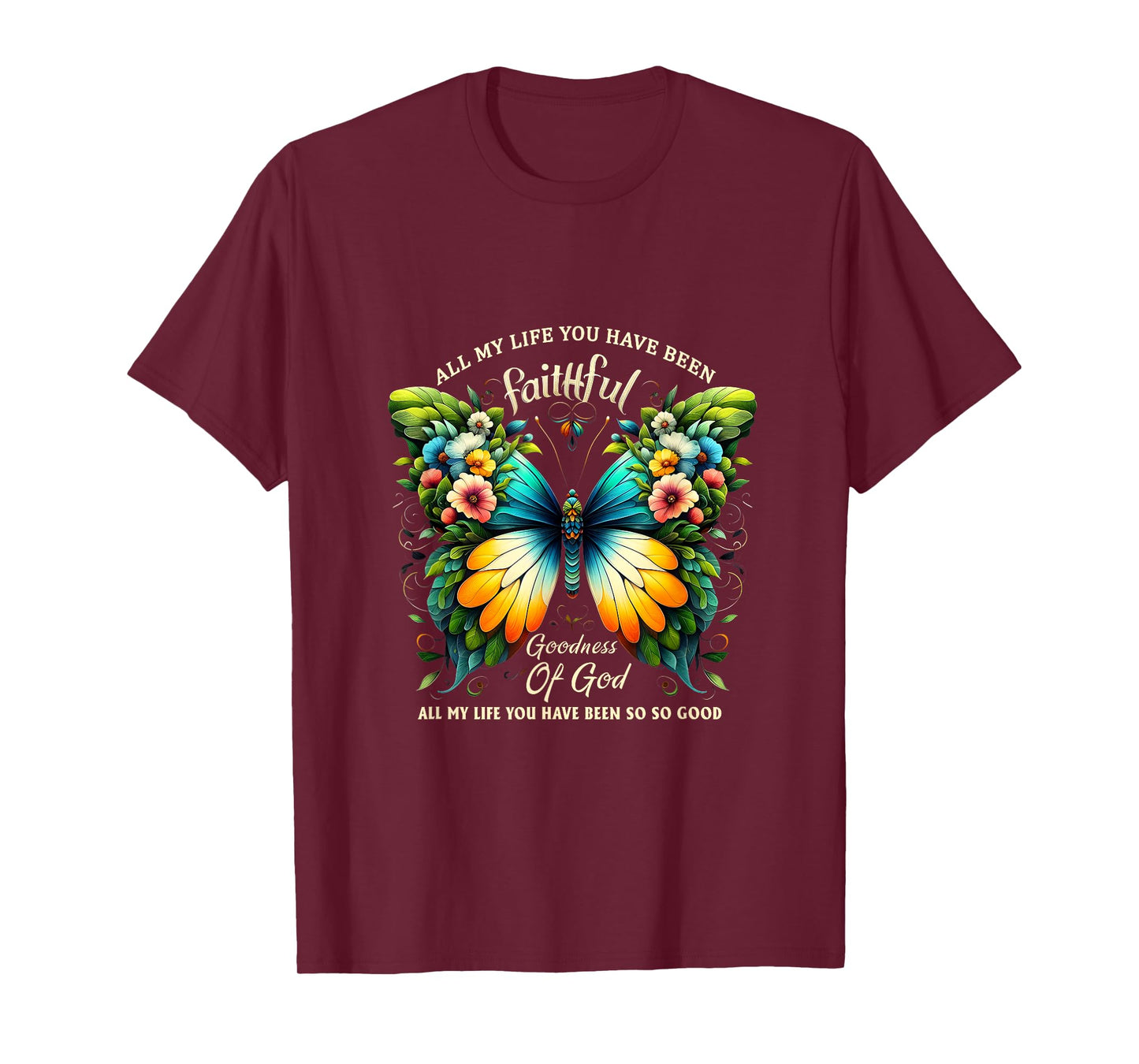 All My Life You Have Been Faithful Goodness Of God Butterfly T-Shirt