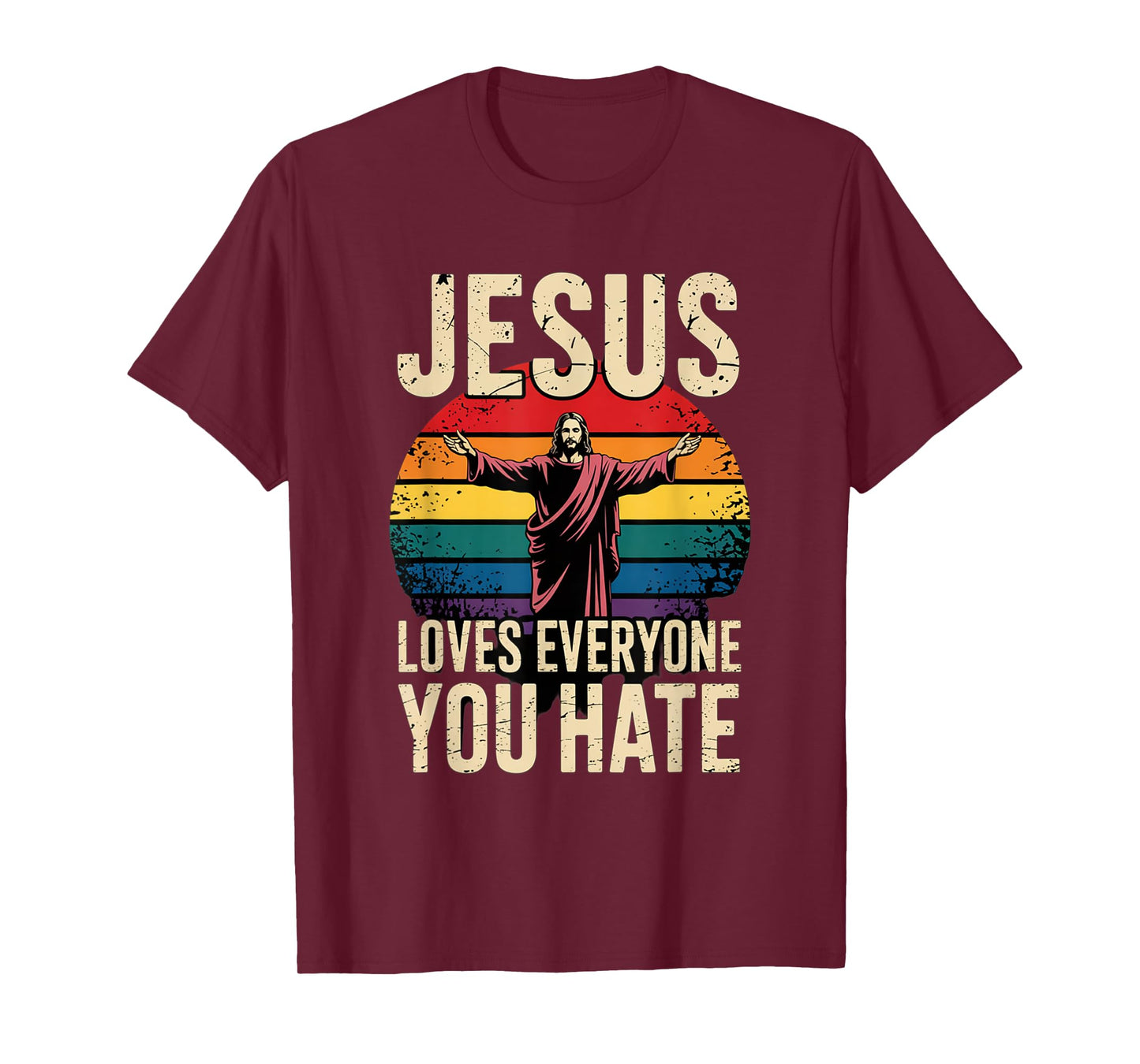 Jesus Loves Everyone You Hate Christian LGBTQ Religion Funny T-Shirt