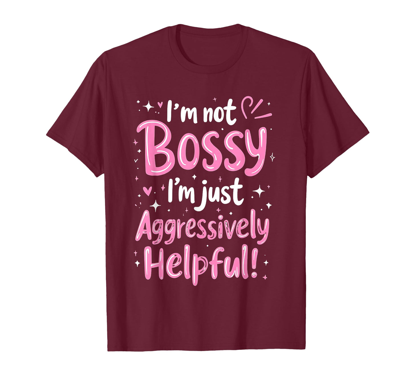 Funny Sarcastic quote I'm Not Bossy I'm Aggressively Helpful T-Shirt