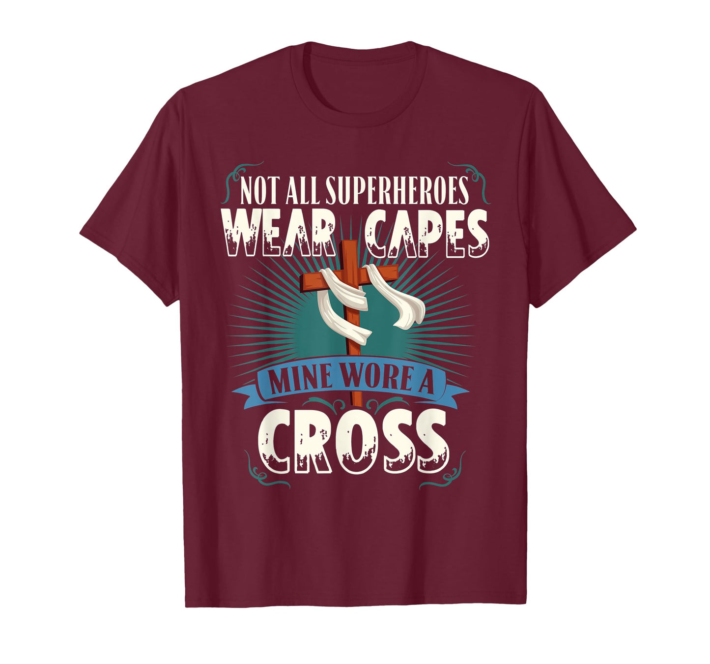 Not All Superheroes Wear Capes Mine Wore A Cross Christian T-Shirt