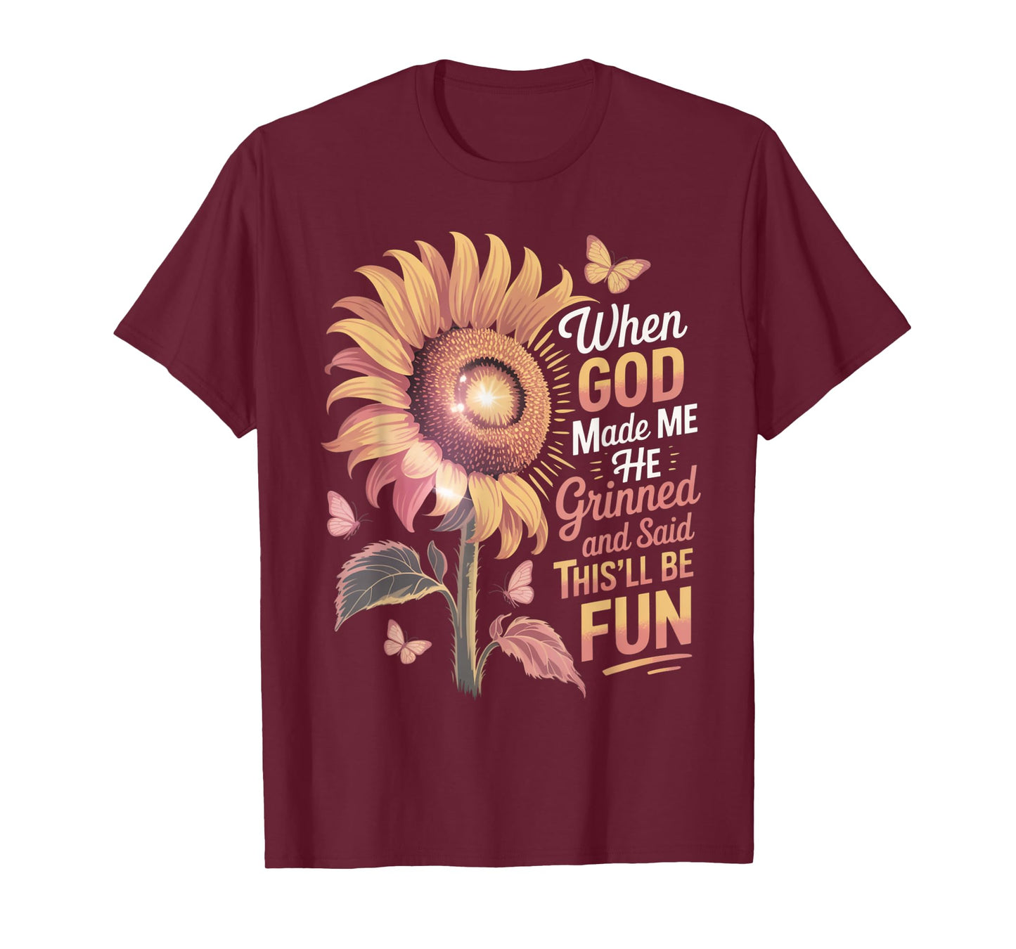 When God Made Me He Grinned Said This'll Be Fun Sarcastic T-Shirt