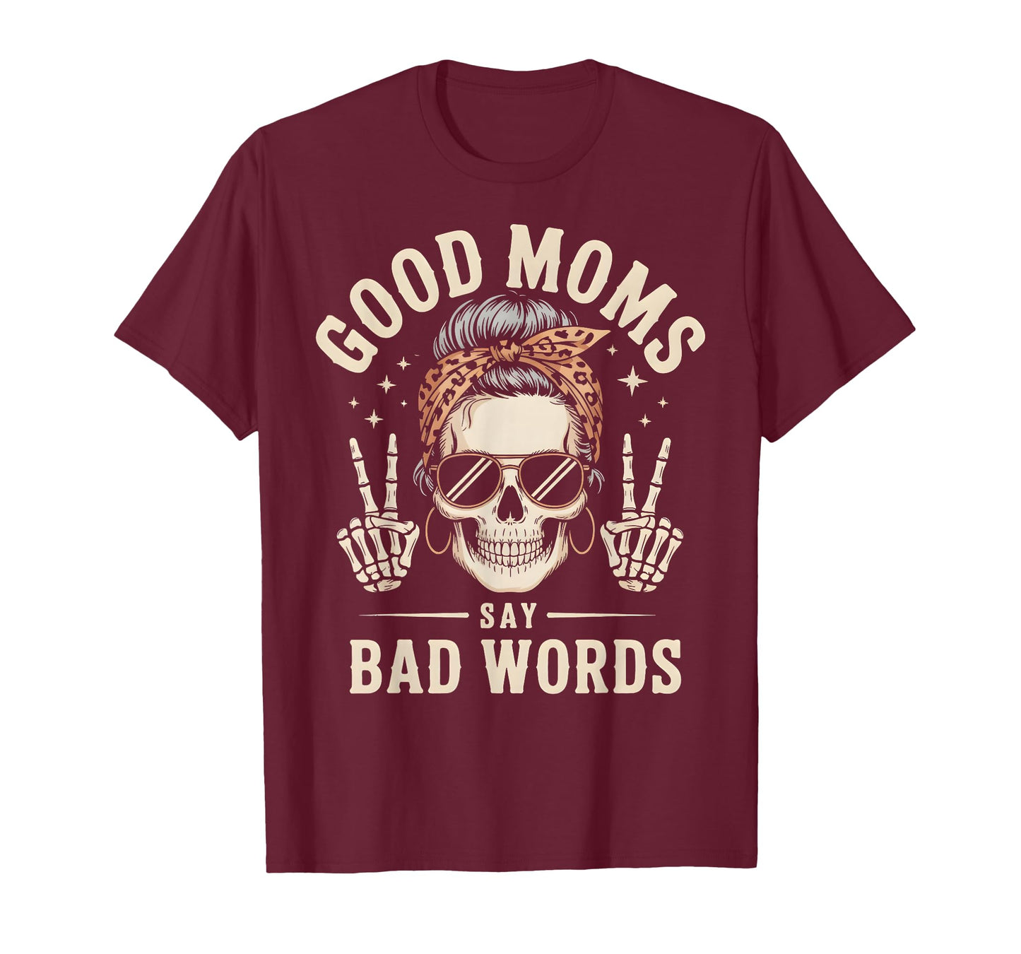 Good Moms Say Bad Words Funny Skeleton Messy Bun Mom T-Shirt