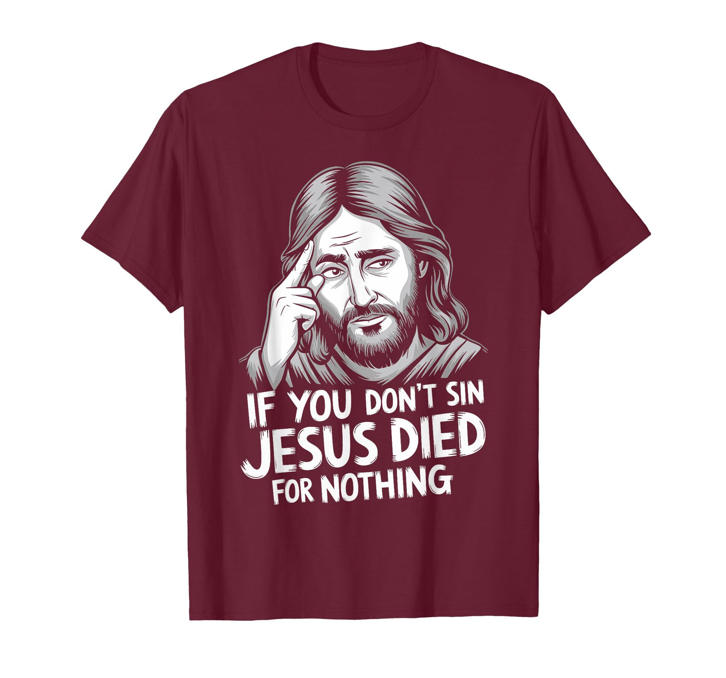 If You Don't Sin Jesus Died For Nothing T-Shirt