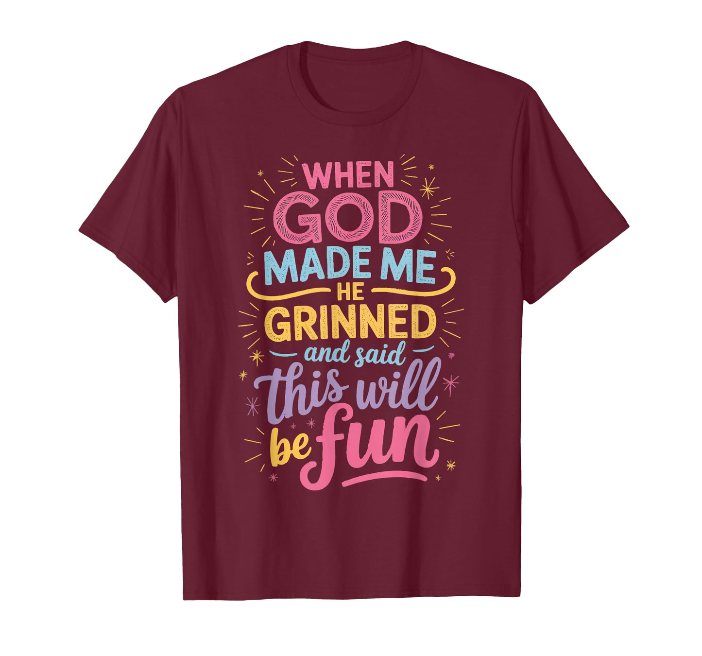 When God Made Me He Grinned And Said This Will Be Fun T-Shirt