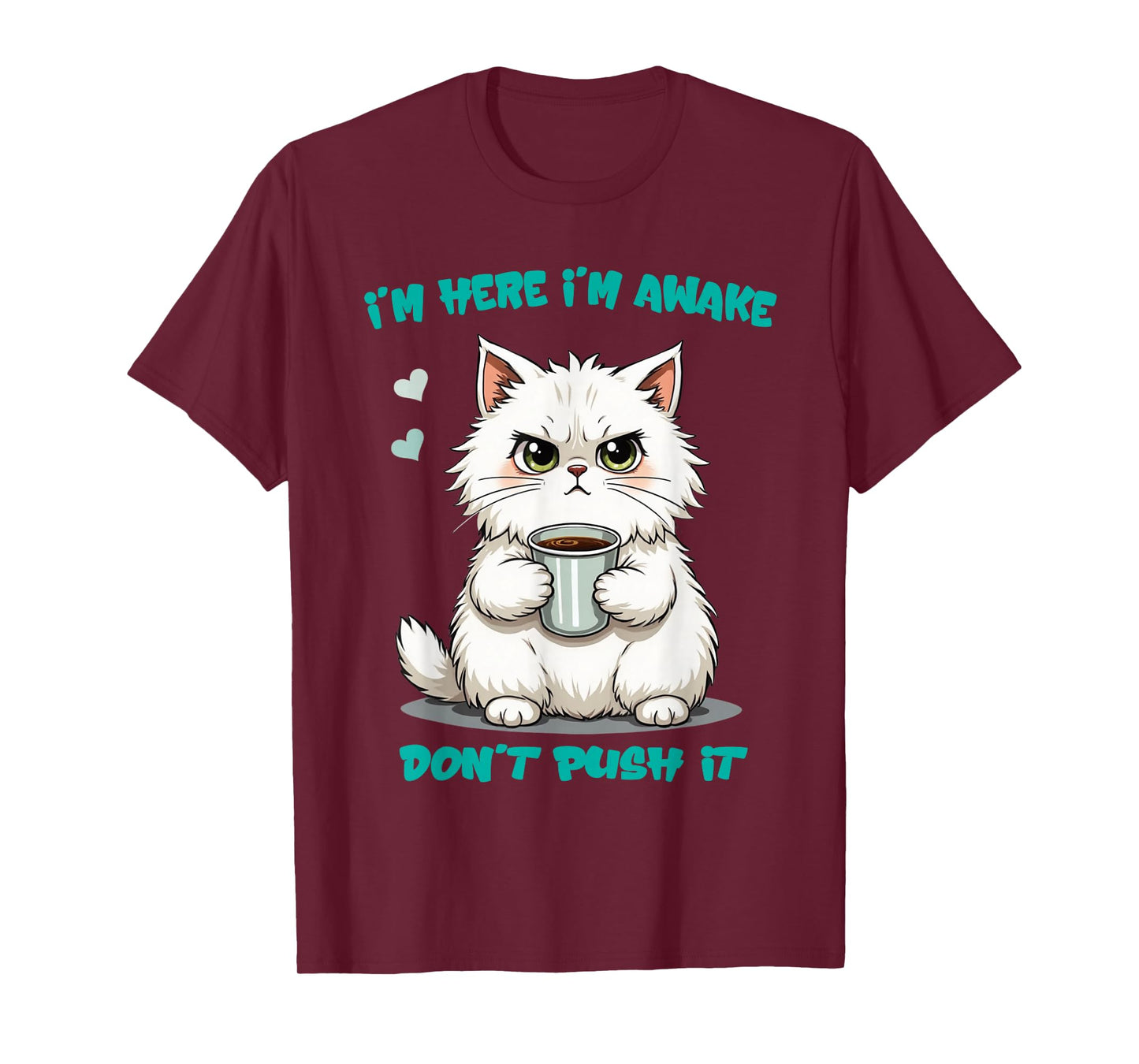Quote Funny cat I'm here I'm Awake Don't Push it Animal Love T-Shirt