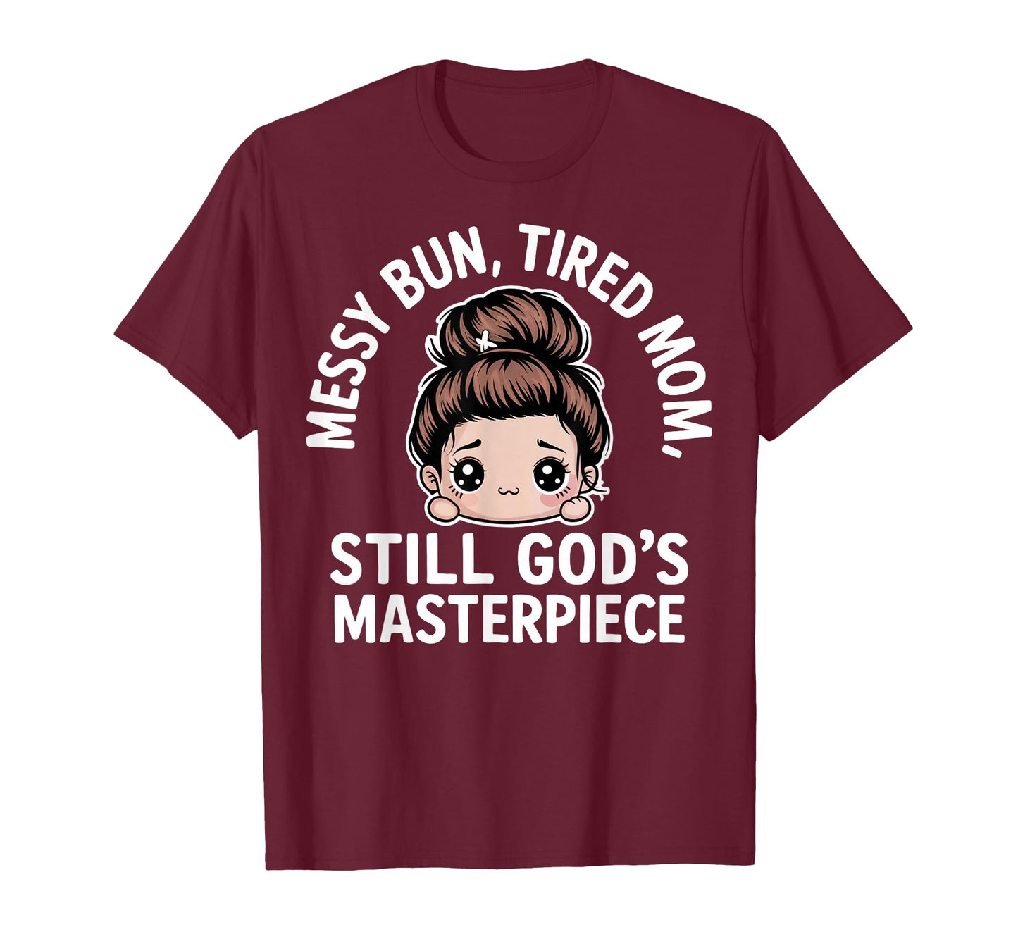 Messy Bun Tired Mom Still God's Masterpiece ChristianMomLife T-Shirt
