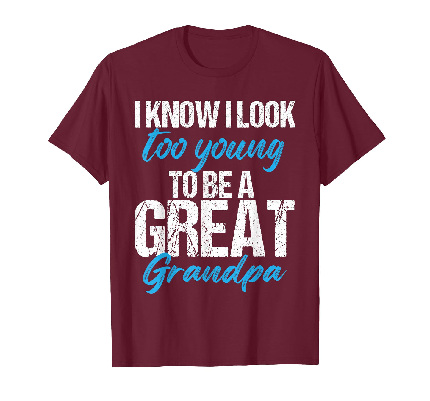 I know i look too young to be a Great Grandpa funny father T-Shirt