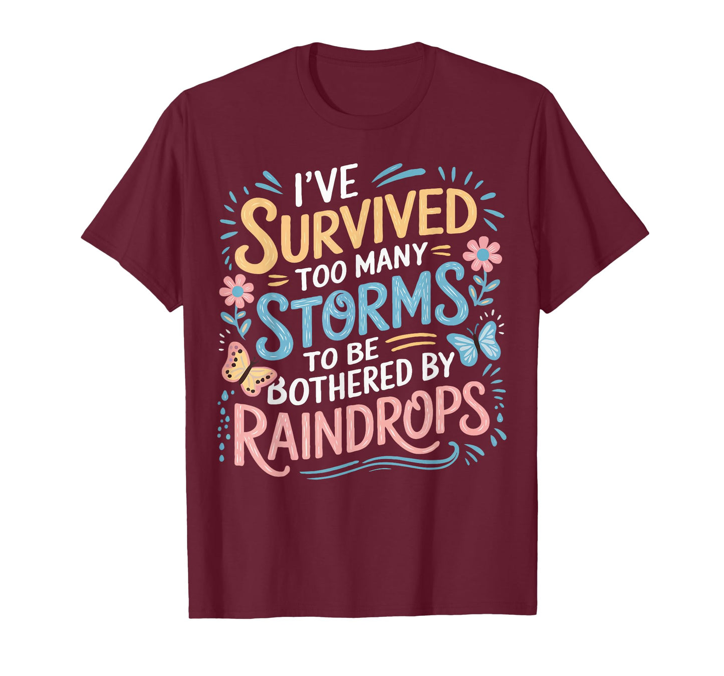 I've Survived Too Many Storms To Be Bothered By Raindrops T-Shirt