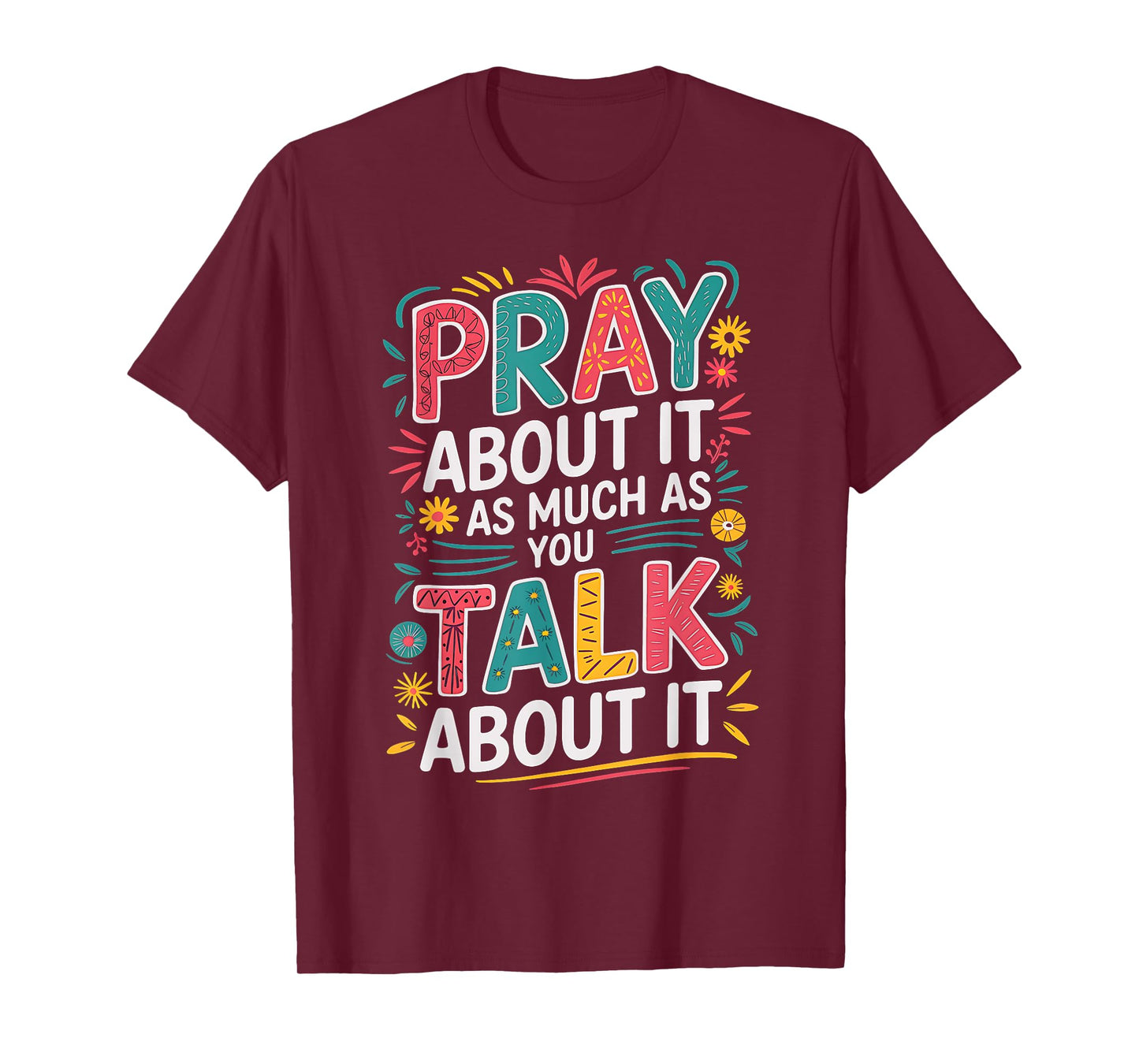 Christian Faith Pray About It As Much As You Talk About It T-Shirt