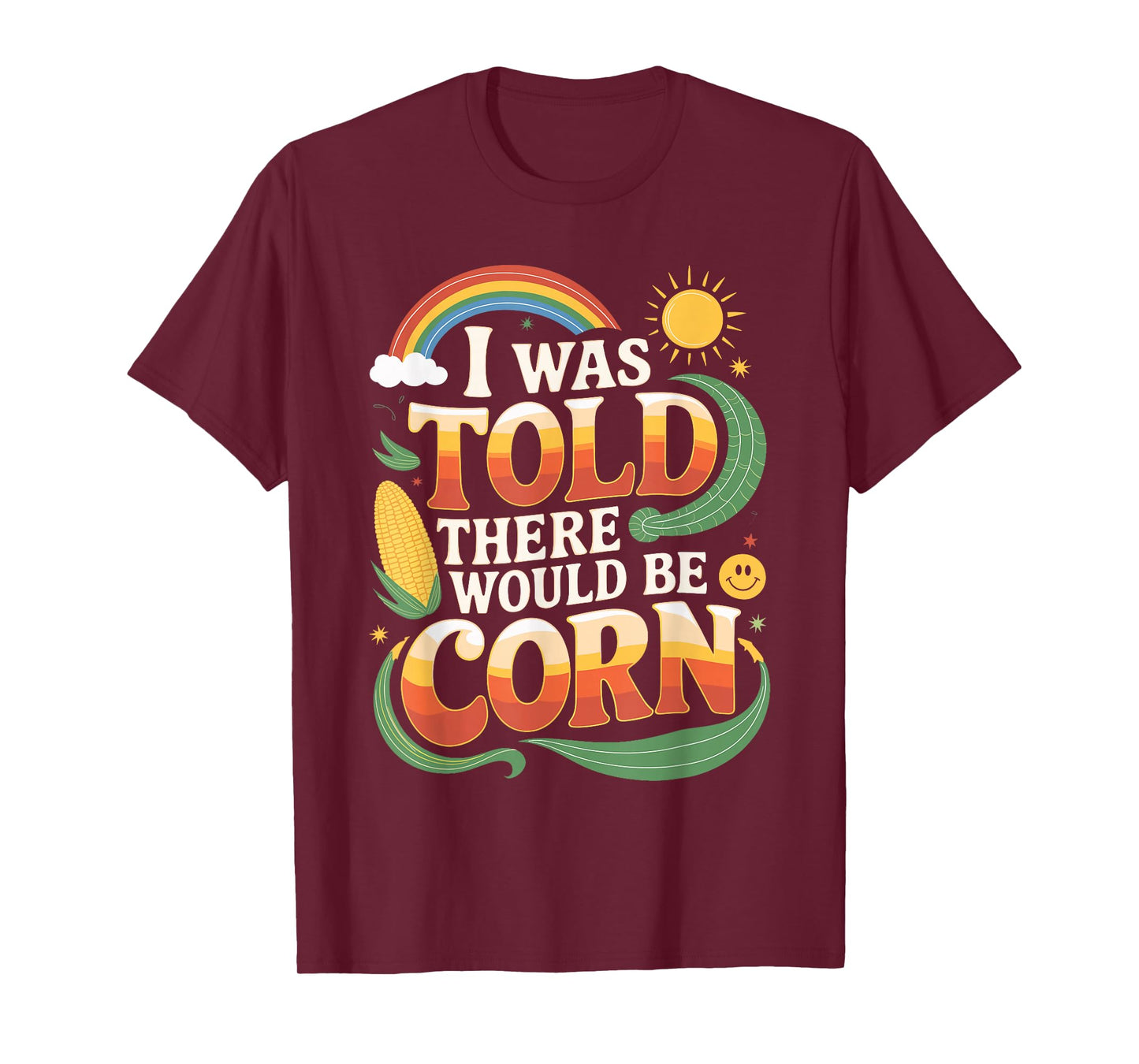 I Was Told There Would Be Corn Funny Shirt T-Shirt