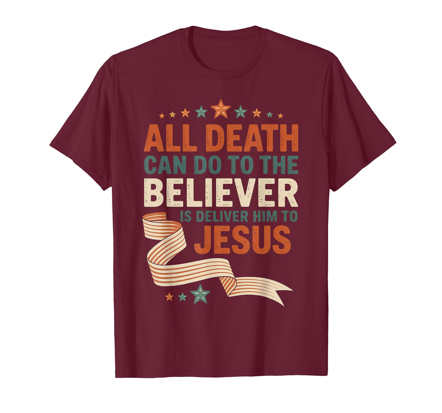 All Death Can Do to The Believer is Deliver Him to Jesus T-Shirt