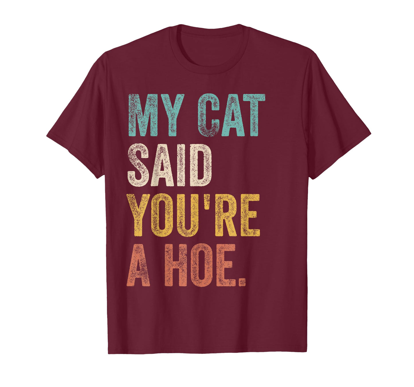 My Cat Said You're A Hoe Funny Quote T-Shirt