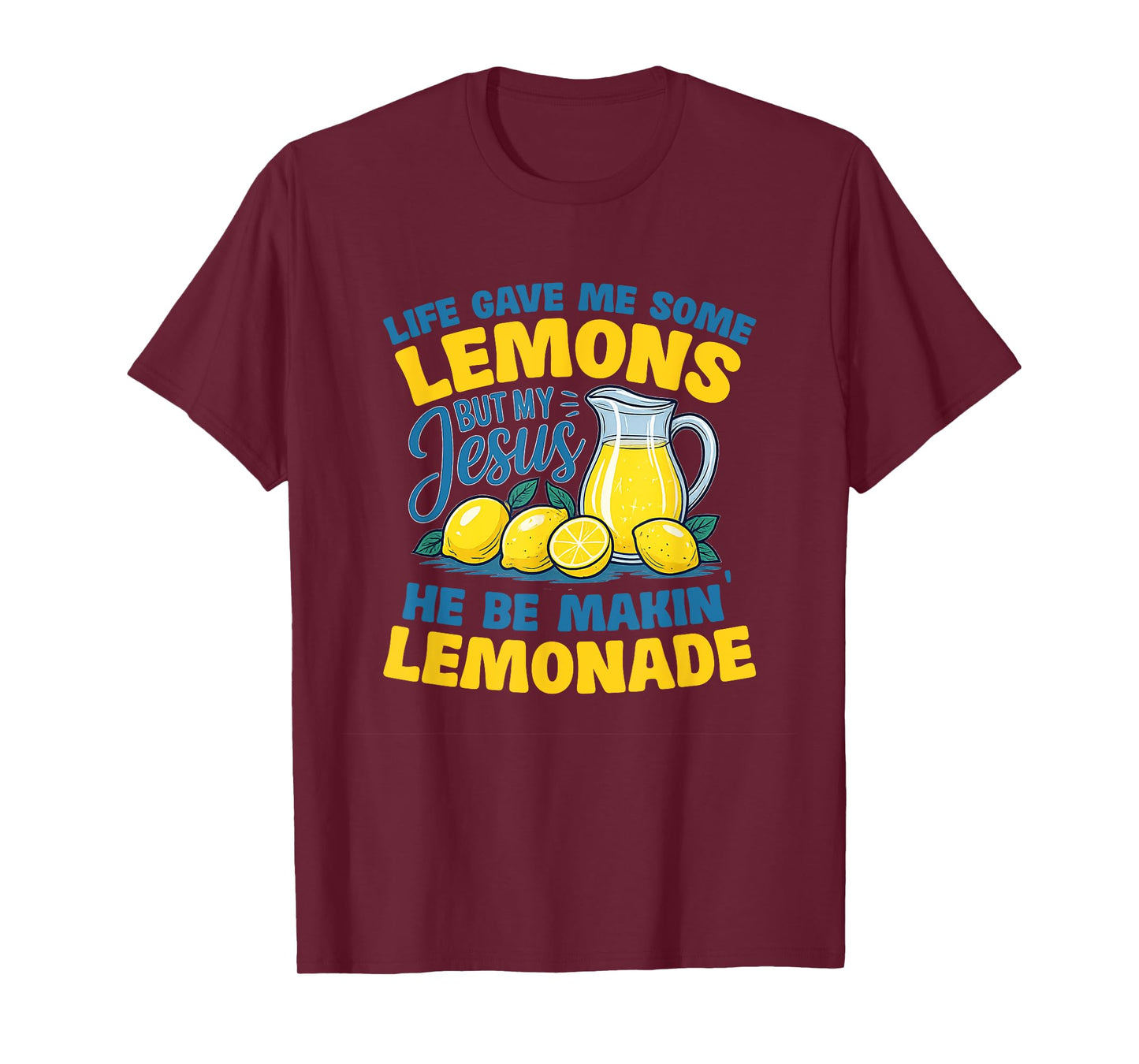 Life Gave Me Some Lemons But My Jesus He Be Making Lemonade T-Shirt