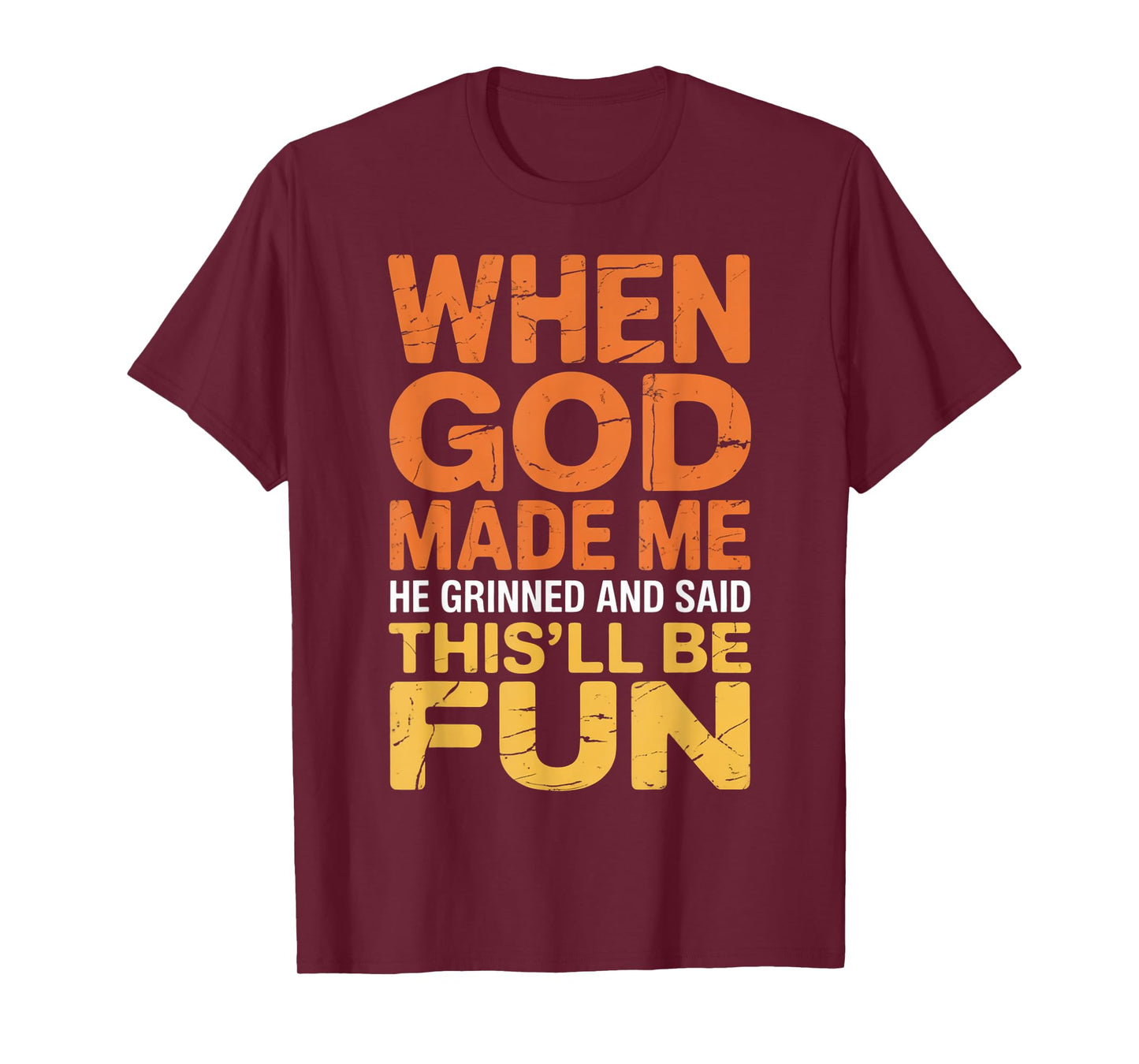 When God Made Me Grinned and Said This'll Be Fun Funny Quote T-Shirt