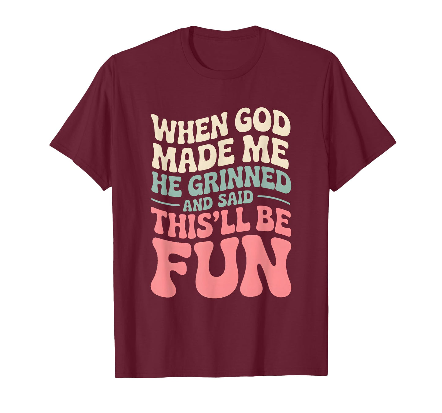 When God Made Me He Grinned Sarcastic Humorous Quote T-Shirt