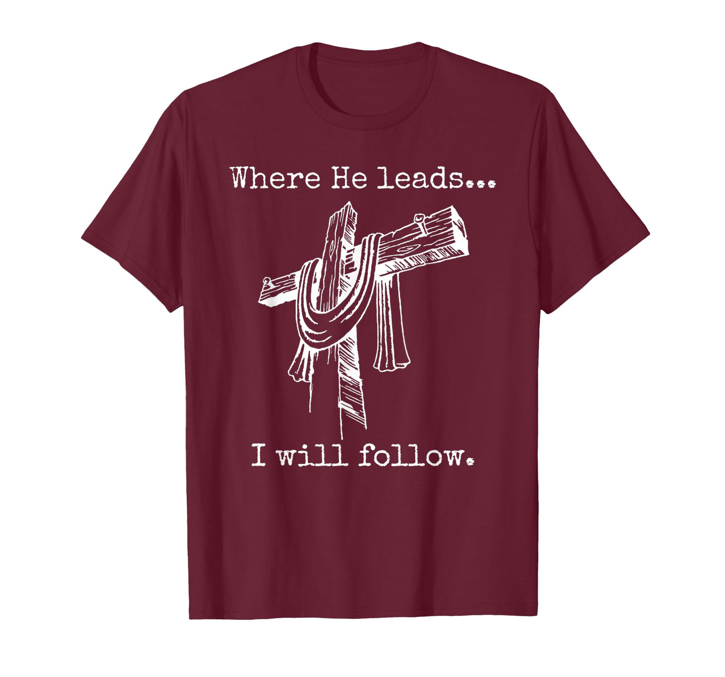 Funny Cross Jesus Faith - Where He Leads I Will Follow T-Shirt