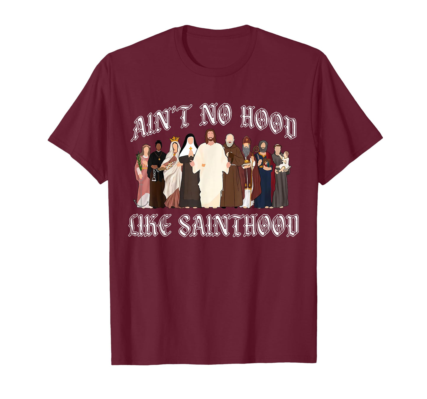 Ain’t No Hood Like Sainthood Catholic Faith Christian Gifts T-Shirt