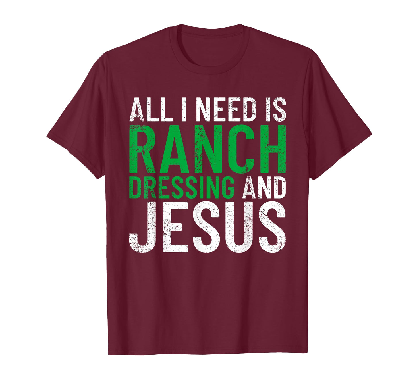 Ranch Dressing On Everything Co. I Need Ranch Dressing And Jesus Ranch Dressing T-Shirt