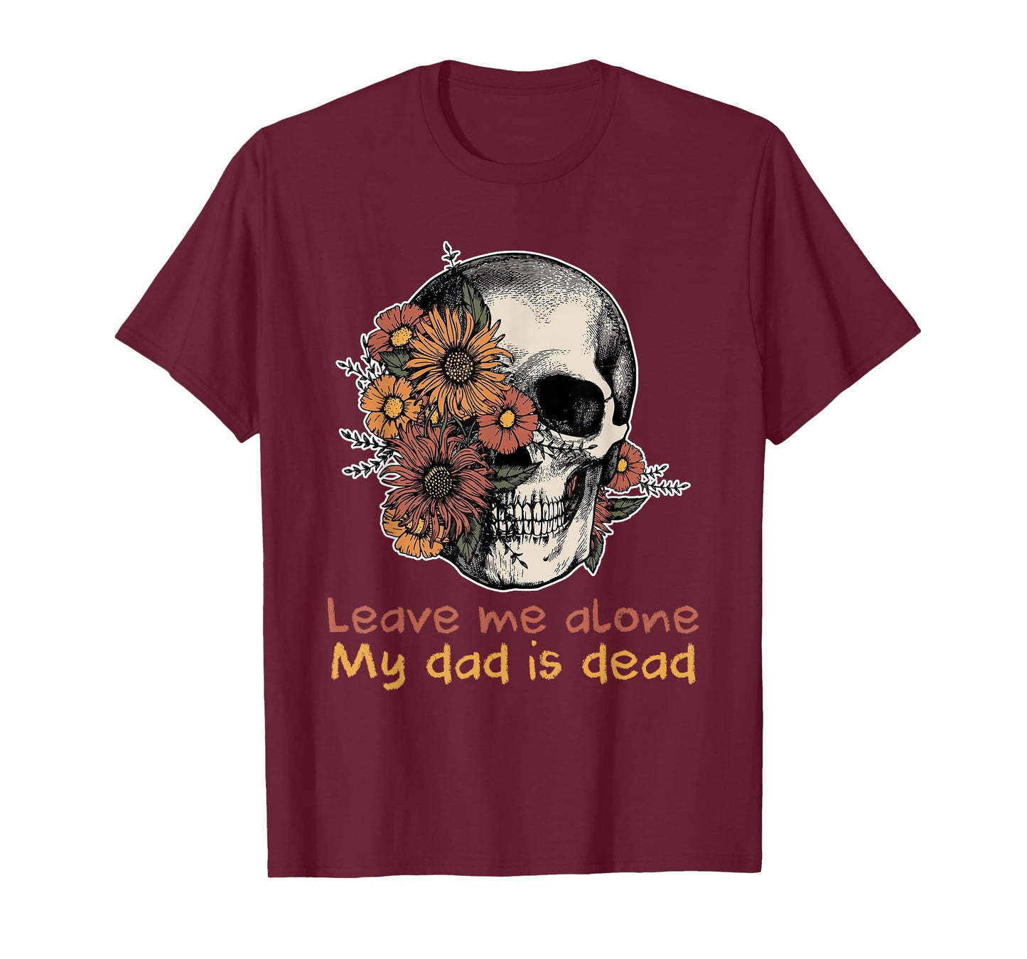 Funny Skull Dadd Leave Me Alone My Dad Is Dead Tee T-Shirt