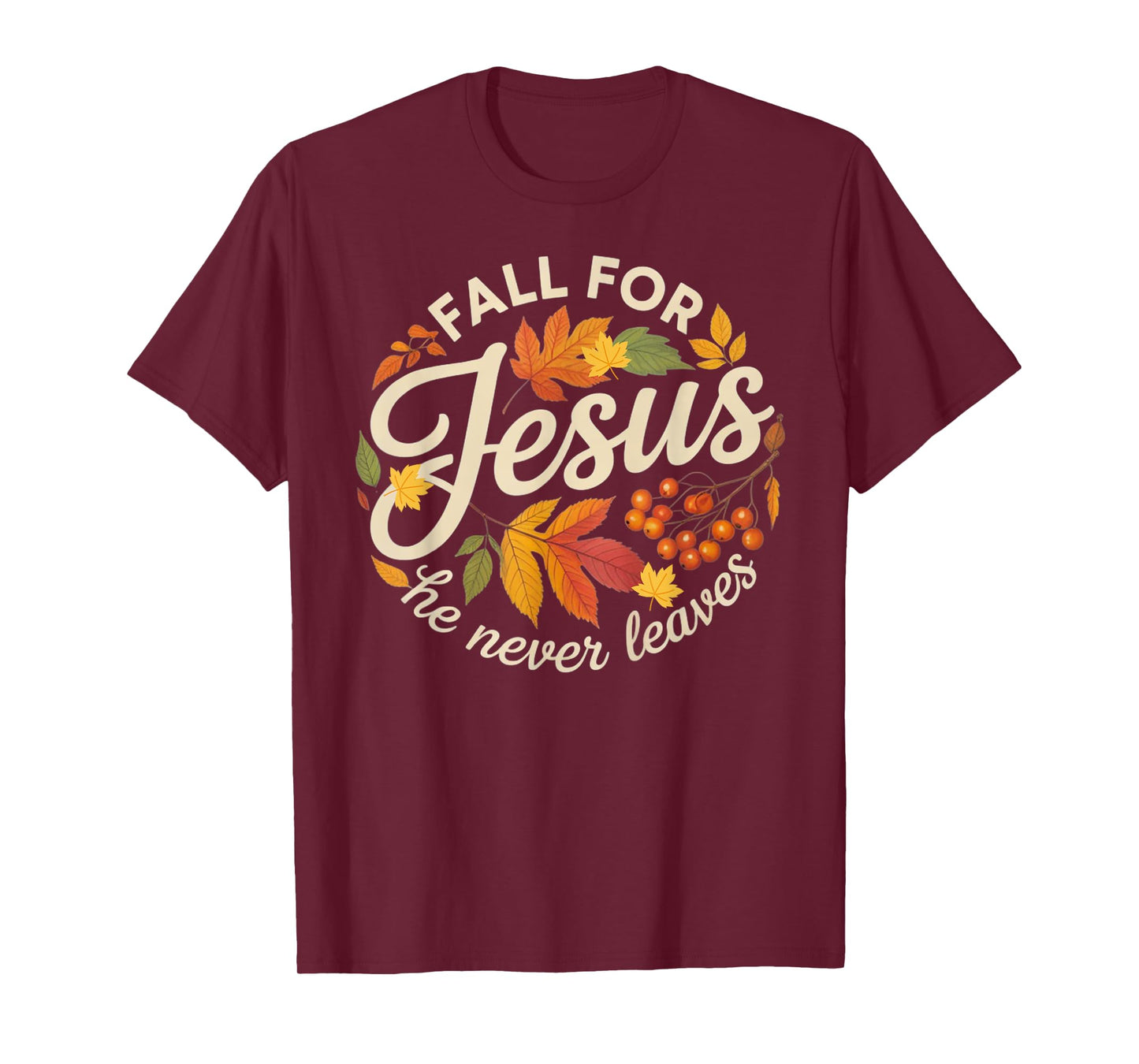 Fall for Jesus He Never Leaves Religious Fall T-Shirt