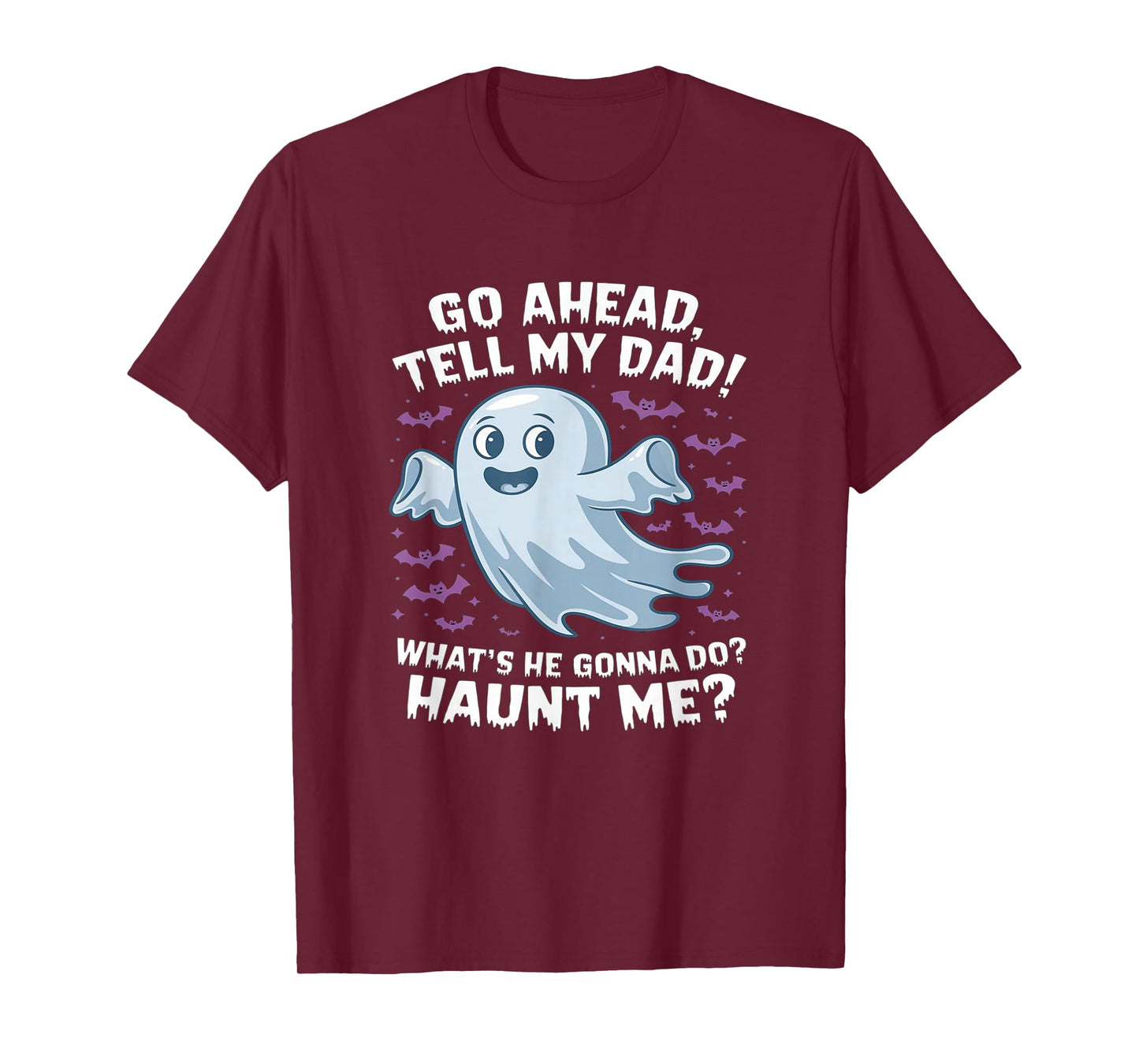 Go Ahead, Tell My Dad What's He Gonna Do? funny halloween T-Shirt