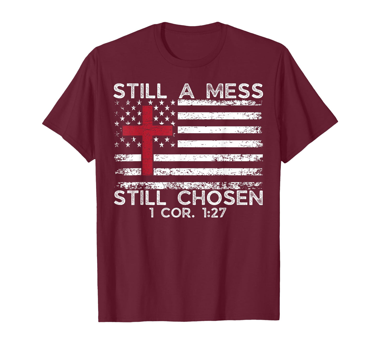 Still Mess Still Chosen 1 cor. 1:27 Funny Christian Faith T-Shirt