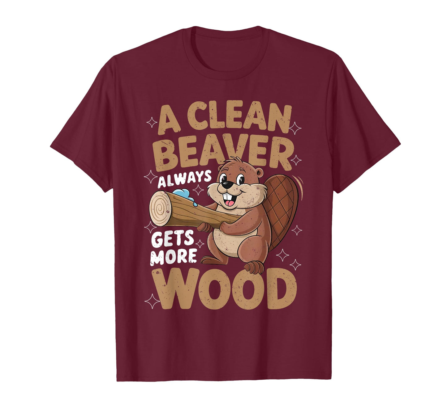 A Clean Beaver Always Gets More Wood Funny Men Women Joke T-Shirt