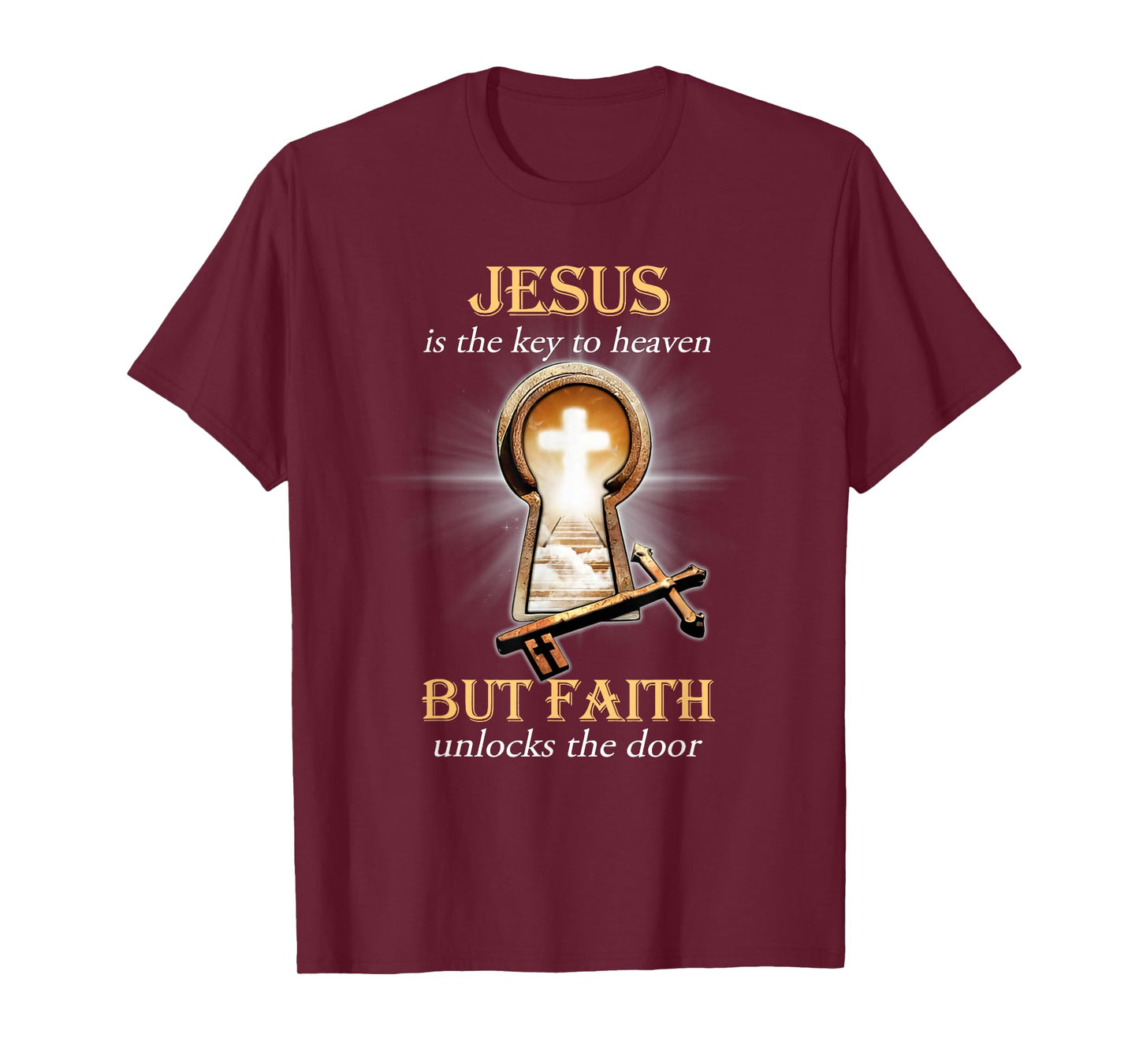 Jesus Is The Key To Heaven But Faith Unlocks The Door T-Shirt