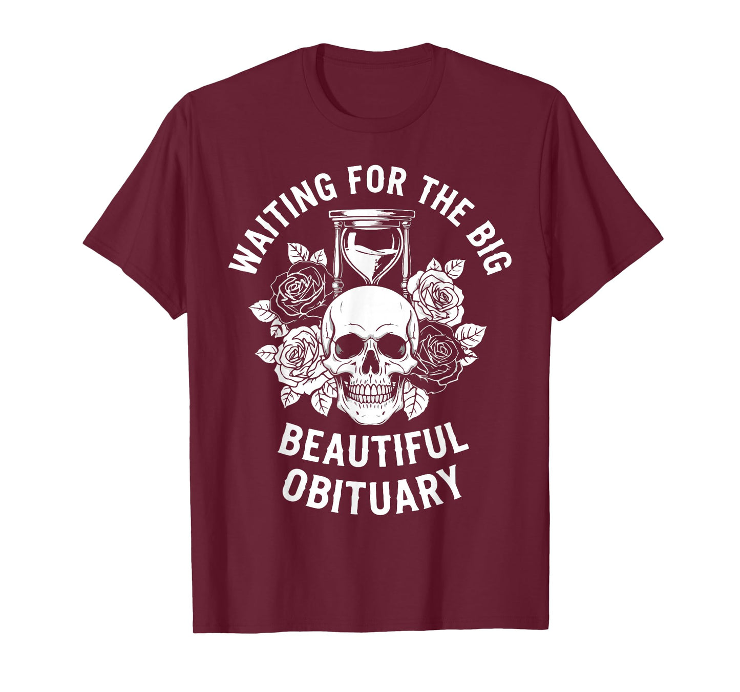 Funny Sarcastic Waiting for The Big Beautiful Obituary T-Shirt