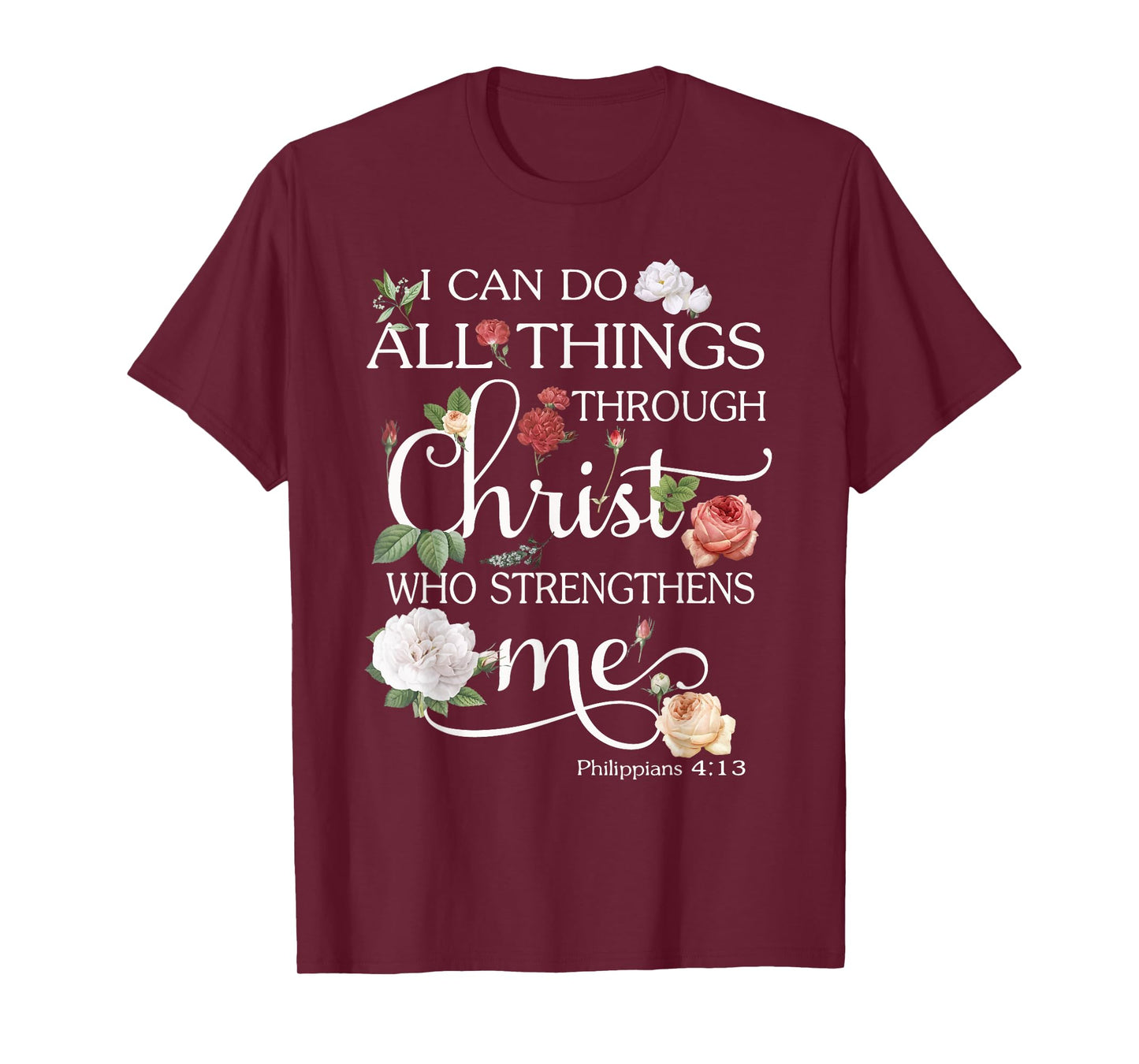 I Can Do All Things Through Christ Flower Art - Religious T-Shirt