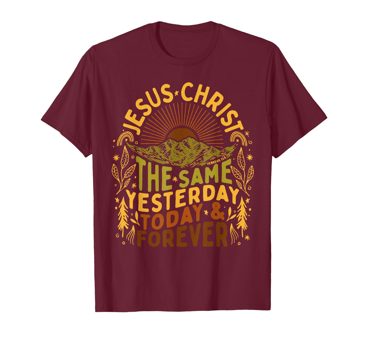 Jesus- Christ Is The Same Yesterday Today and Forever Outfit T-Shirt
