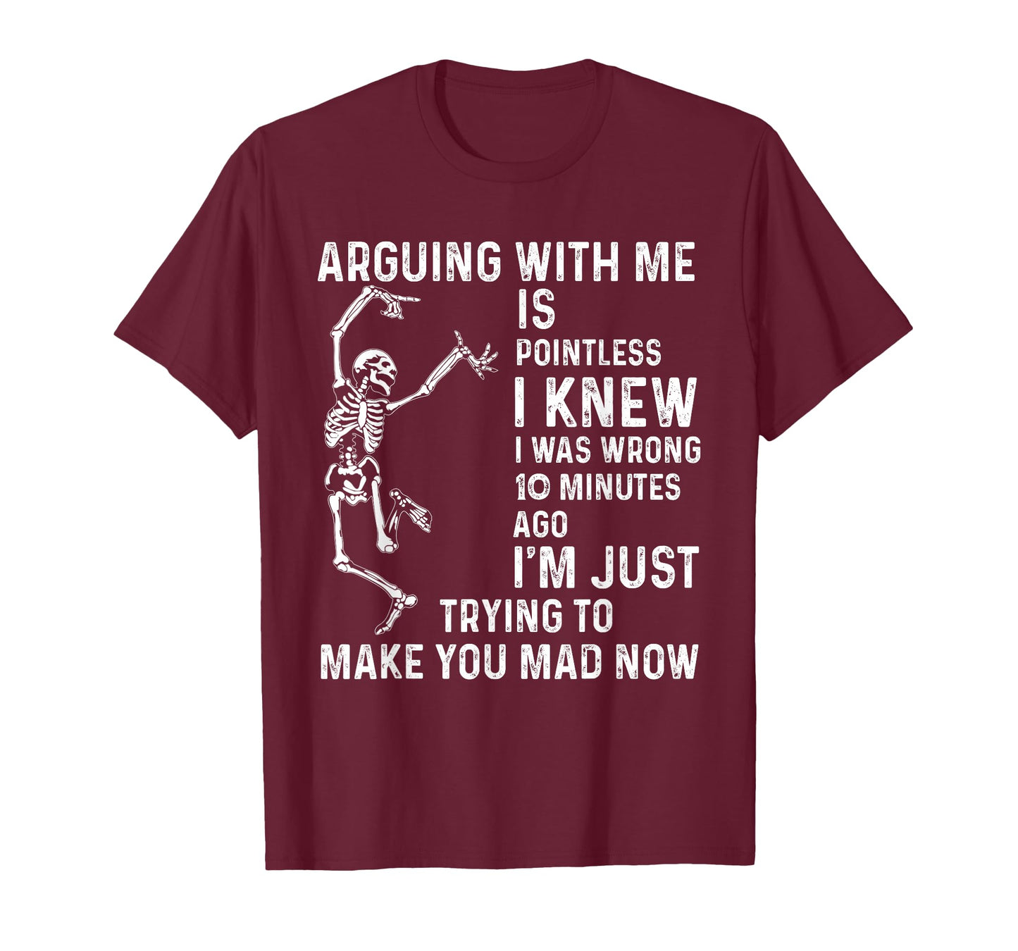 arguing with me is pointless i knew i was wrong 10 minutes T-Shirt