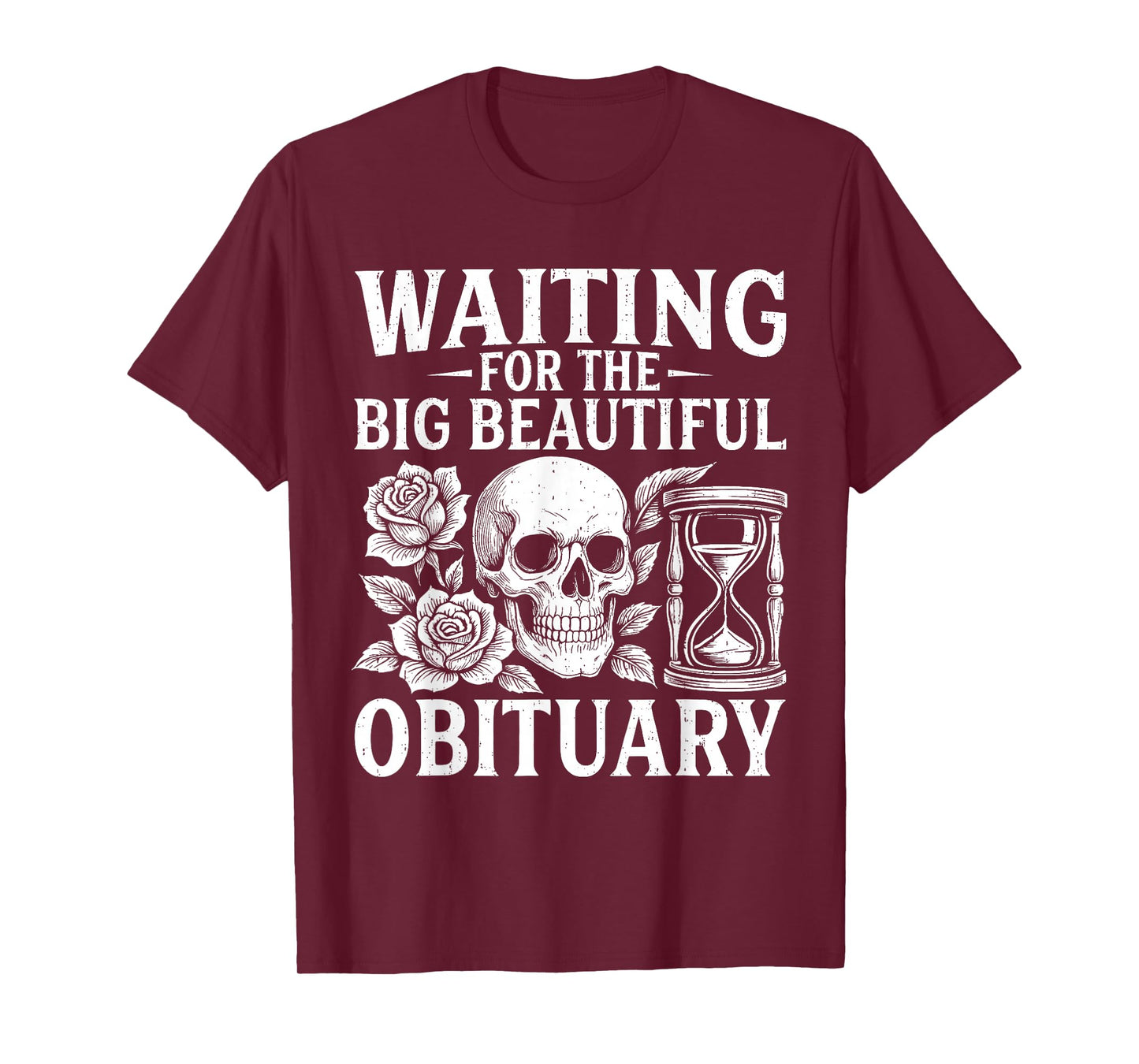 Funny Waiting for The Big Beautiful Obituary Sarcastic Quote T-Shirt
